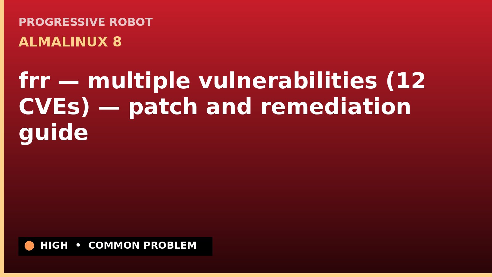 AlmaLinux 8 — frr — multiple vulnerabilities (12 CVEs) — patch and remediation guide — diagnosis and fix on AlmaLinux 8