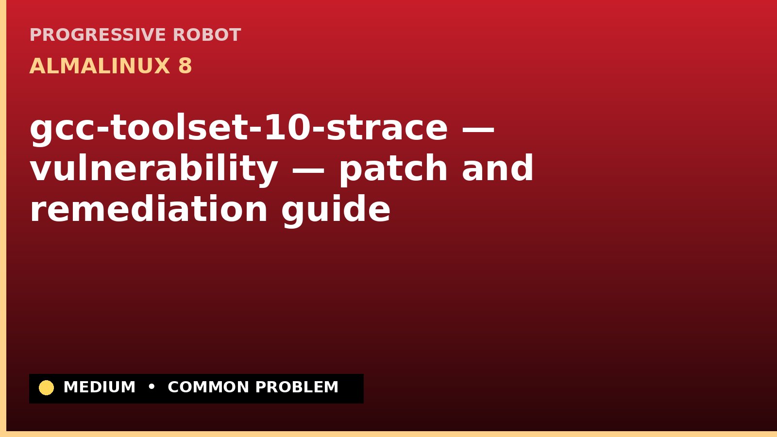 AlmaLinux 8 — gcc-toolset-10-strace — vulnerability — patch and remediation guide — diagnosis and fix on AlmaLinux 8
