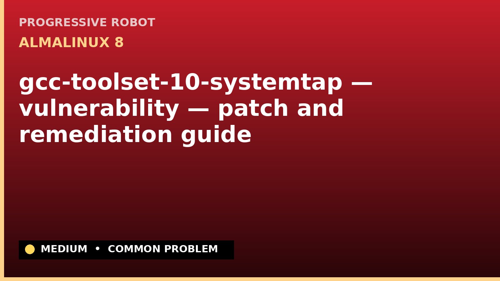 AlmaLinux 8 — gcc-toolset-10-systemtap — vulnerability — patch and remediation guide — diagnosis and fix on AlmaLinux 8
