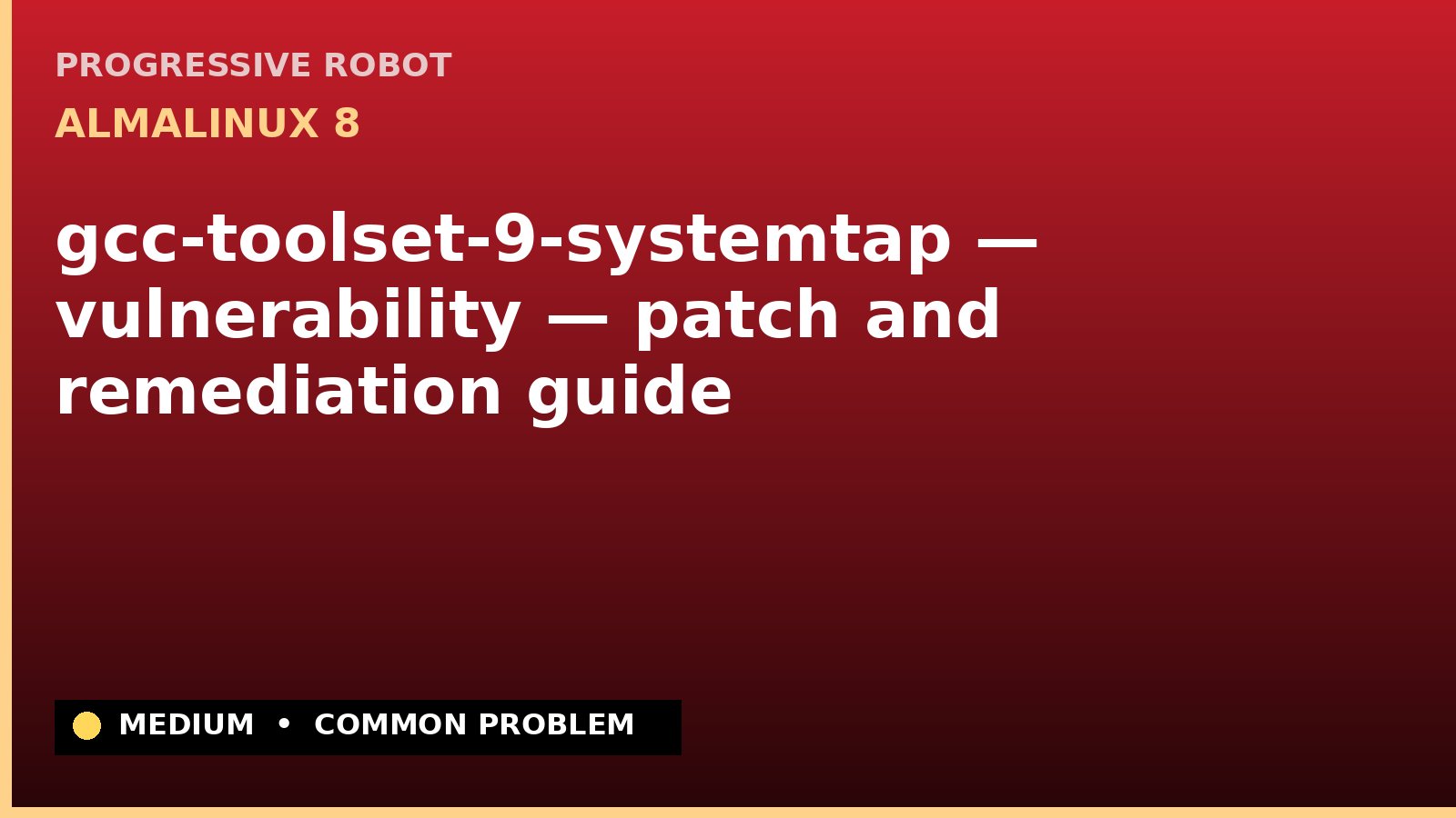 AlmaLinux 8 — gcc-toolset-9-systemtap — vulnerability — patch and remediation guide — diagnosis and fix on AlmaLinux 8
