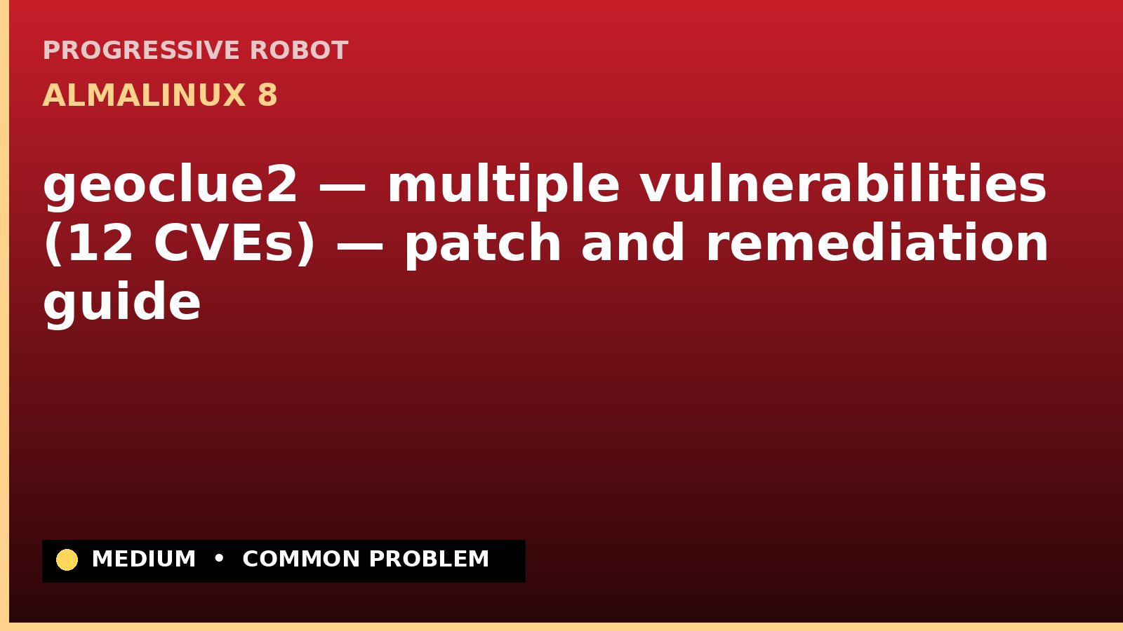 AlmaLinux 8 — geoclue2 — multiple vulnerabilities (12 CVEs) — patch and remediation guide — diagnosis and fix on AlmaLinux 8