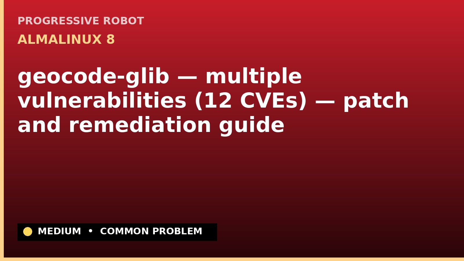AlmaLinux 8 — geocode-glib — multiple vulnerabilities (12 CVEs) — patch and remediation guide — diagnosis and fix on AlmaLinux 8