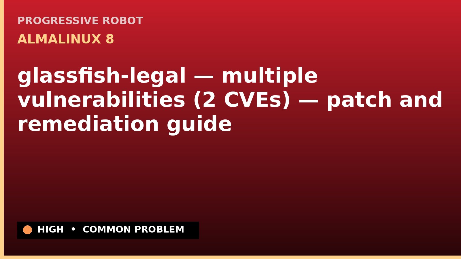 AlmaLinux 8 — glassfish-legal — multiple vulnerabilities (2 CVEs) — patch and remediation guide — diagnosis and fix on AlmaLinux 8