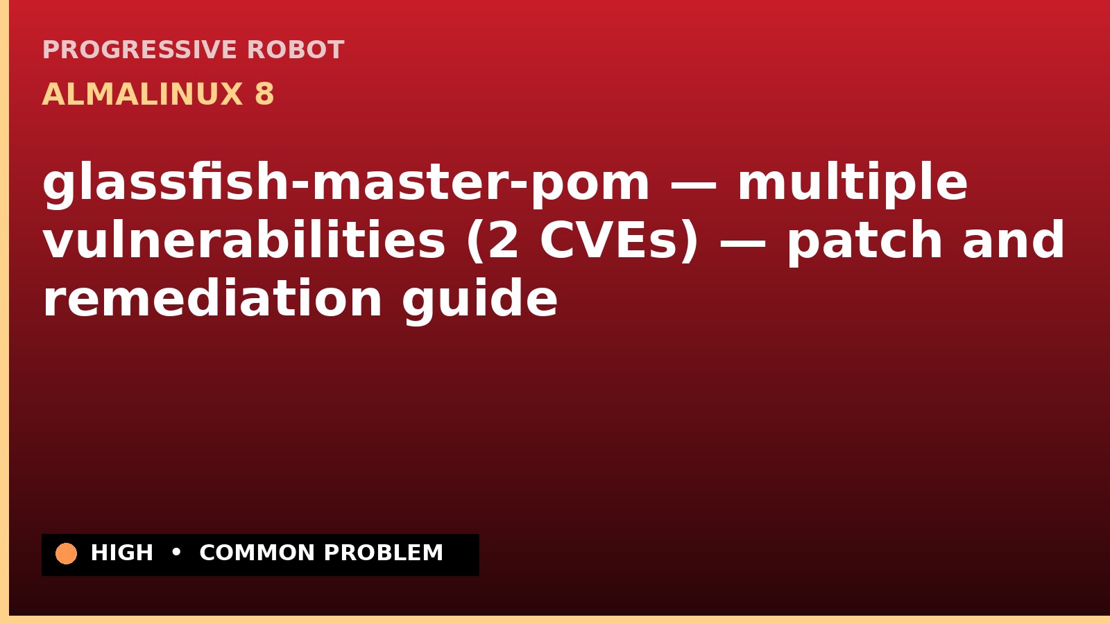 AlmaLinux 8 — glassfish-master-pom — multiple vulnerabilities (2 CVEs) — patch and remediation guide — diagnosis and fix on AlmaLinux 8