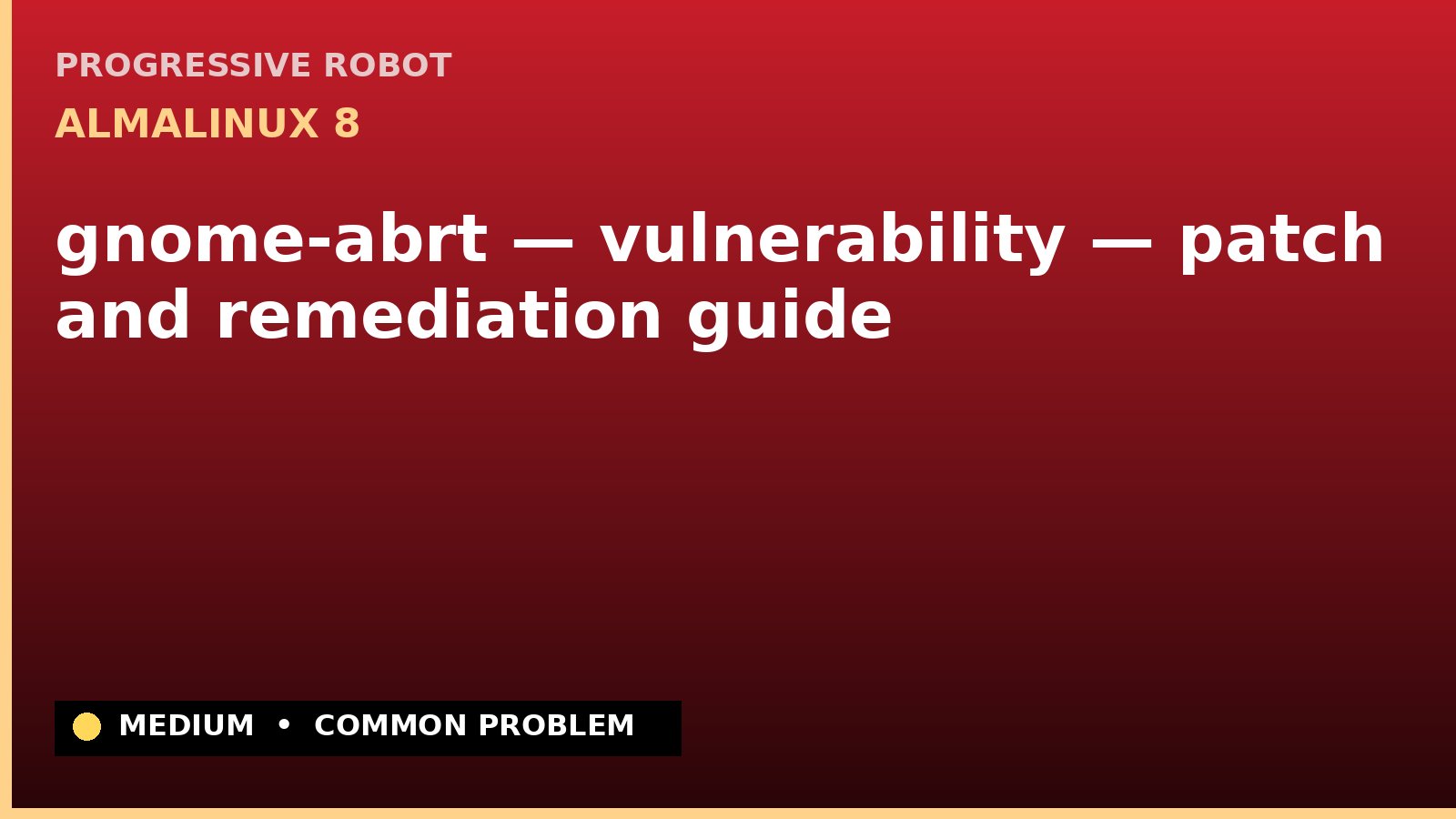 AlmaLinux 8 — gnome-abrt — vulnerability — patch and remediation guide — diagnosis and fix on AlmaLinux 8