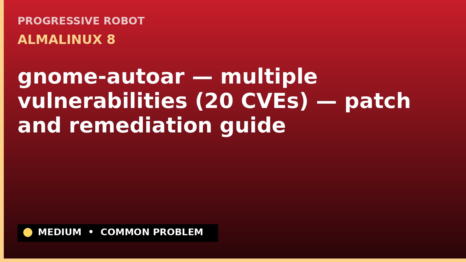 AlmaLinux 8 — gnome-autoar — multiple vulnerabilities (20 CVEs) — patch and remediation guide — diagnosis and fix on AlmaLinux 8