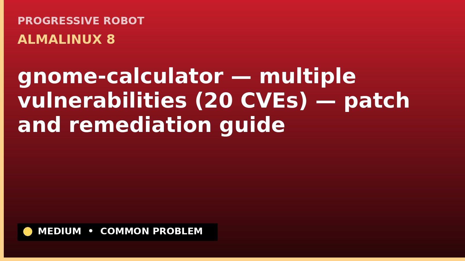 AlmaLinux 8 — gnome-calculator — multiple vulnerabilities (20 CVEs) — patch and remediation guide — diagnosis and fix on AlmaLinux 8