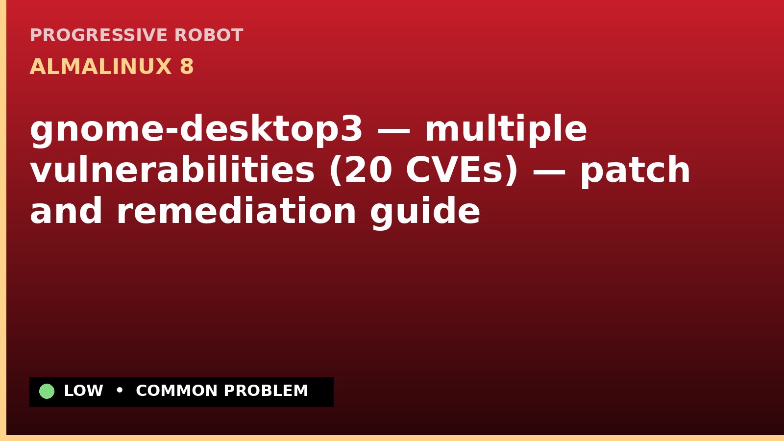 AlmaLinux 8 — gnome-desktop3 — multiple vulnerabilities (20 CVEs) — patch and remediation guide — diagnosis and fix on AlmaLinux 8