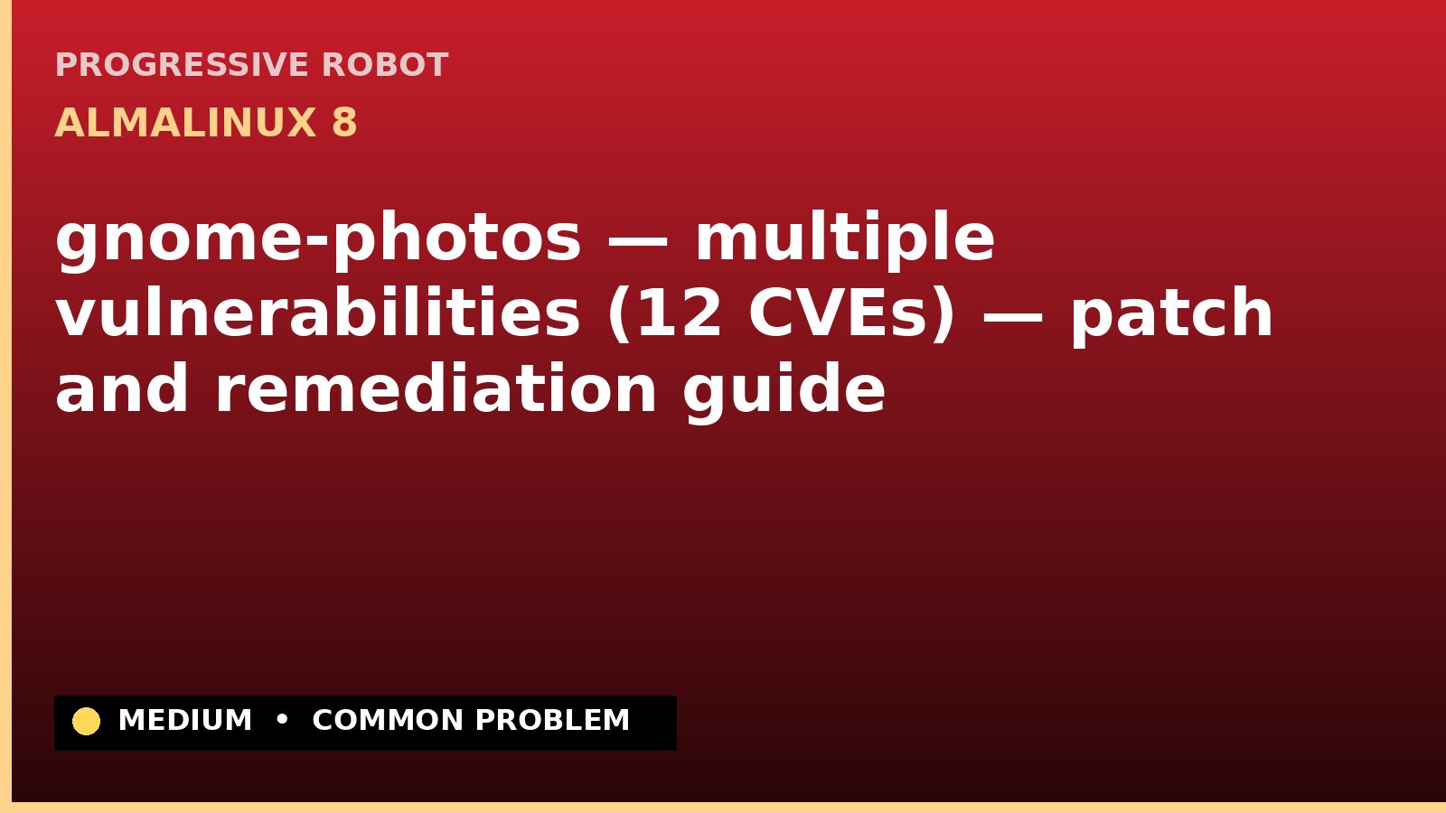 AlmaLinux 8 — gnome-photos — multiple vulnerabilities (12 CVEs) — patch and remediation guide — diagnosis and fix on AlmaLinux 8