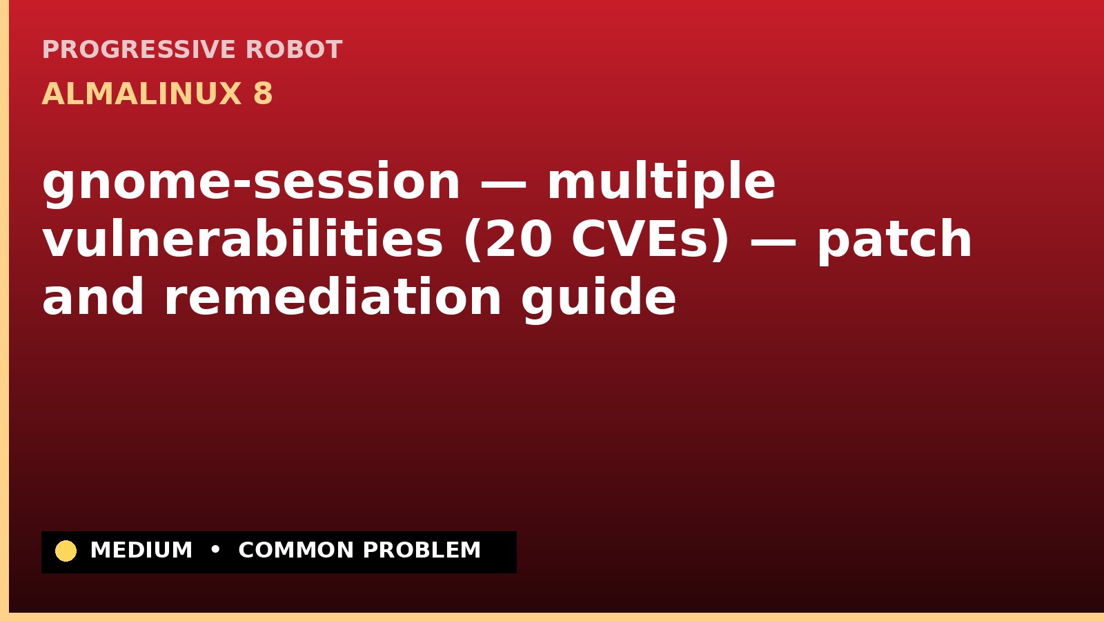 AlmaLinux 8 — gnome-session — multiple vulnerabilities (20 CVEs) — patch and remediation guide — diagnosis and fix on AlmaLinux 8
