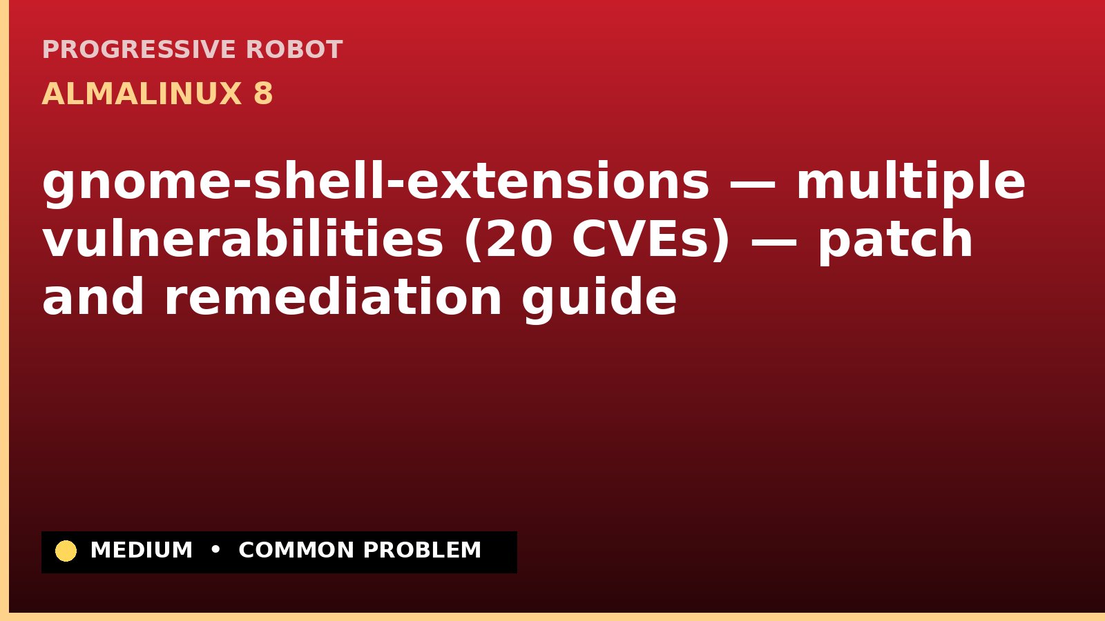AlmaLinux 8 — gnome-shell-extensions — multiple vulnerabilities (20 CVEs) — patch and remediation guide — diagnosis and fix on AlmaLinux 8