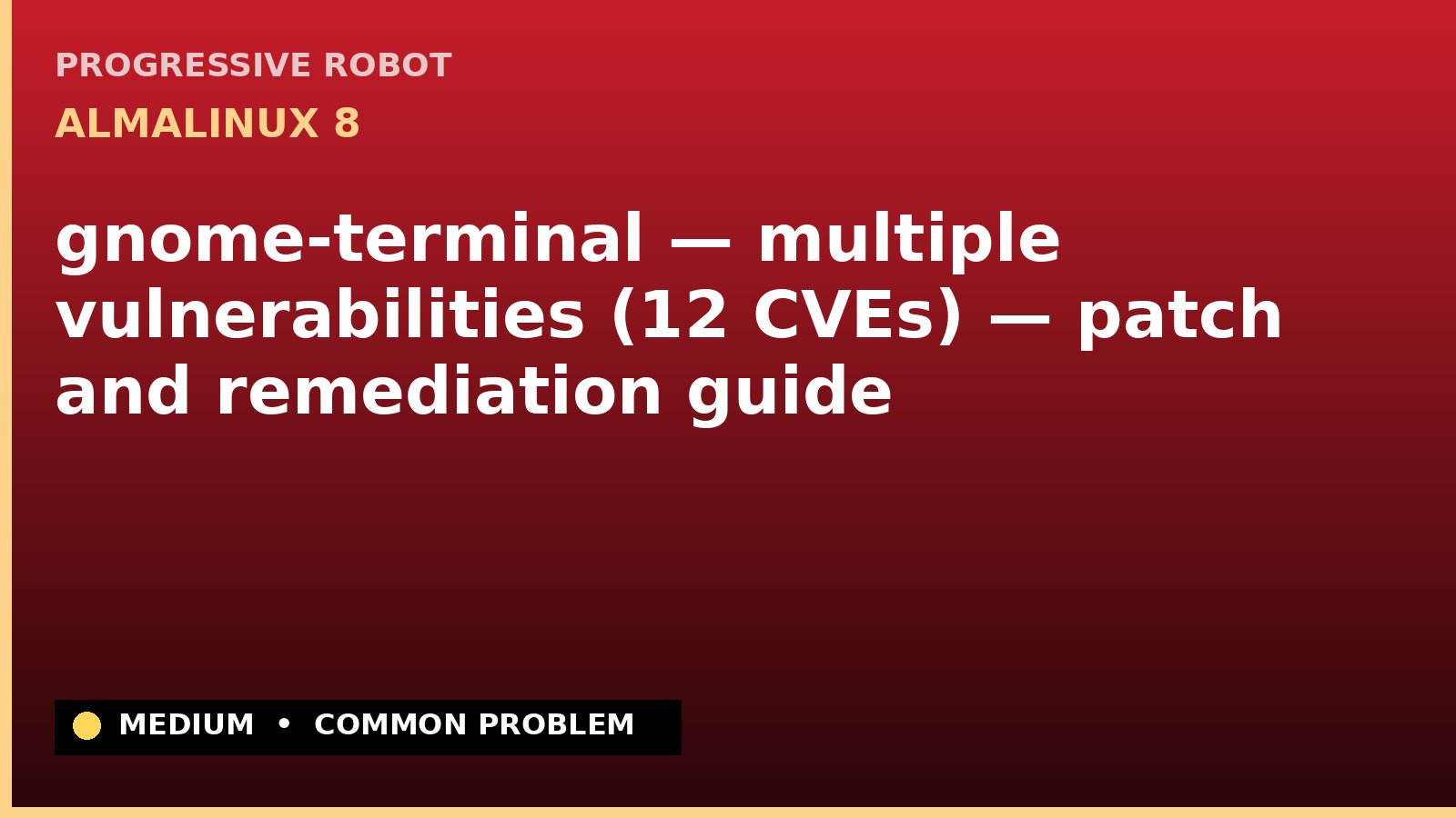 AlmaLinux 8 — gnome-terminal — multiple vulnerabilities (12 CVEs) — patch and remediation guide — diagnosis and fix on AlmaLinux 8