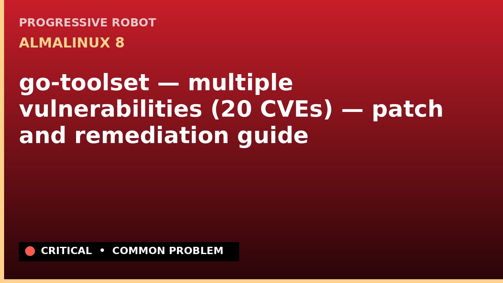 AlmaLinux 8 — go-toolset — multiple vulnerabilities (20 CVEs) — patch and remediation guide — diagnosis and fix on AlmaLinux 8