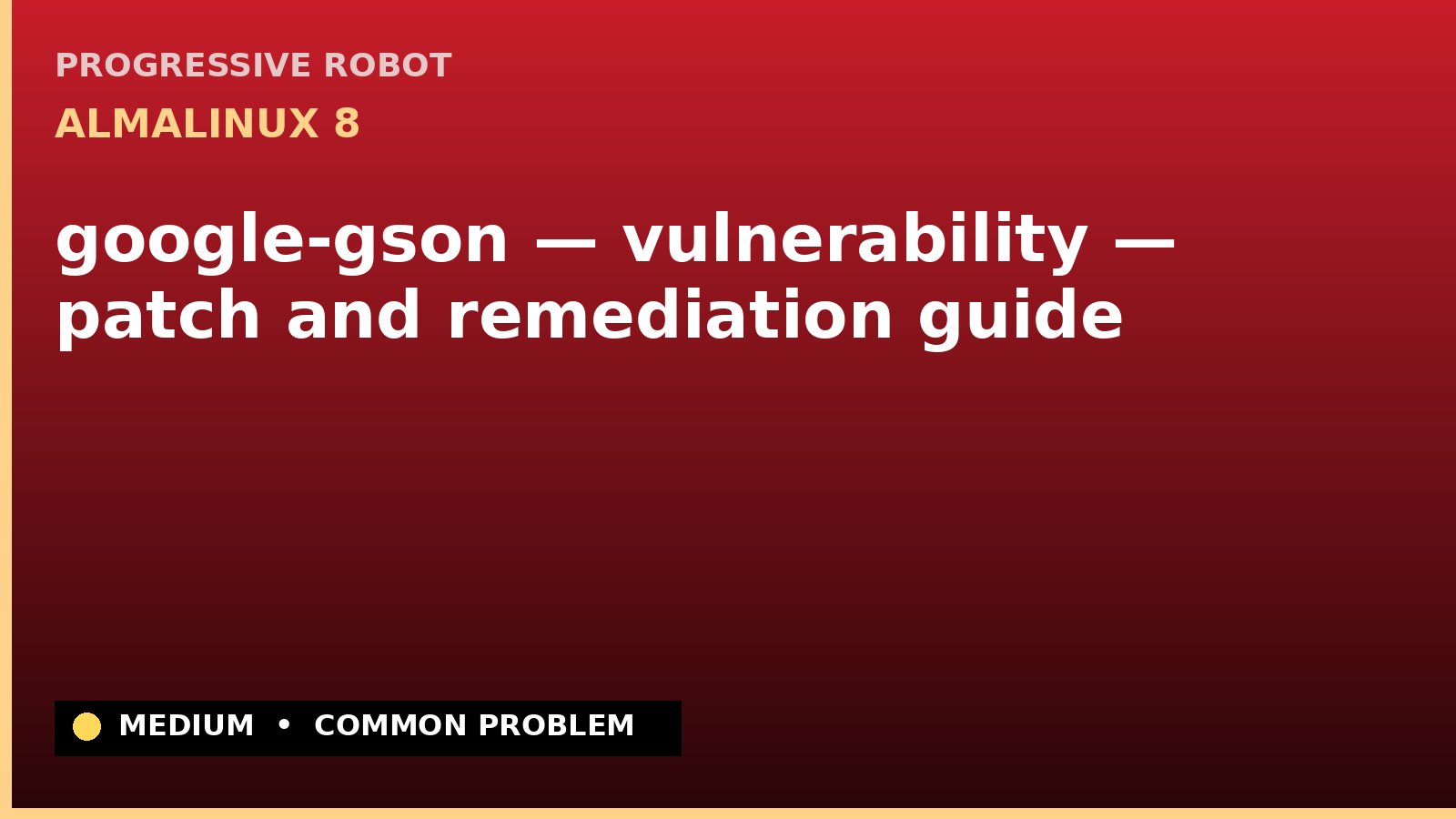 AlmaLinux 8 — google-gson — vulnerability — patch and remediation guide — diagnosis and fix on AlmaLinux 8