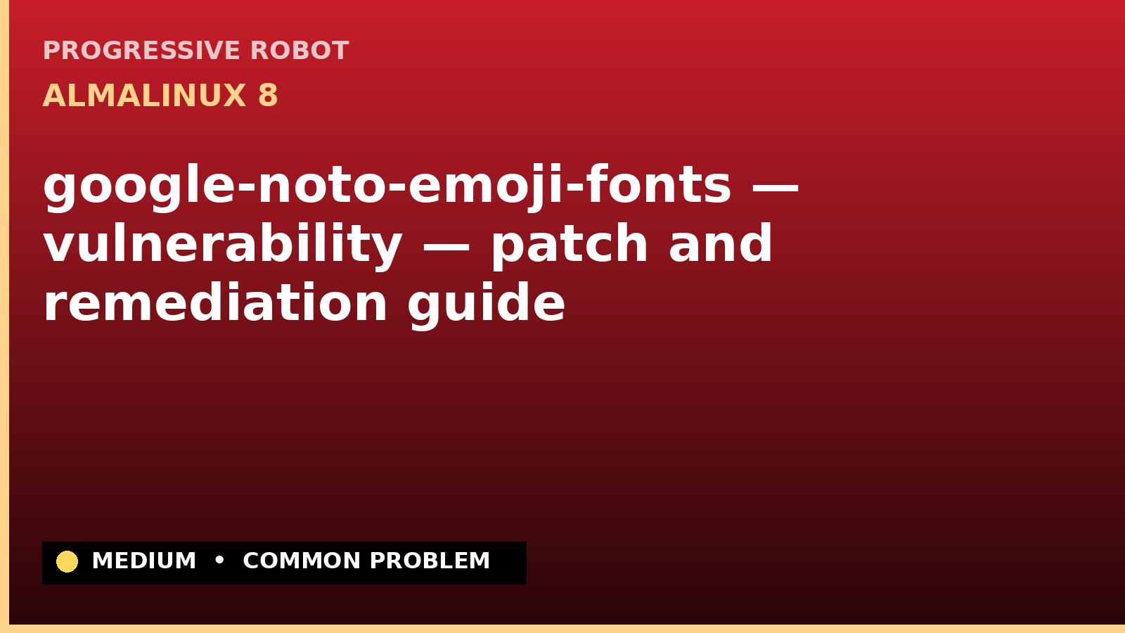 AlmaLinux 8 — google-noto-emoji-fonts — vulnerability — patch and remediation guide — diagnosis and fix on AlmaLinux 8