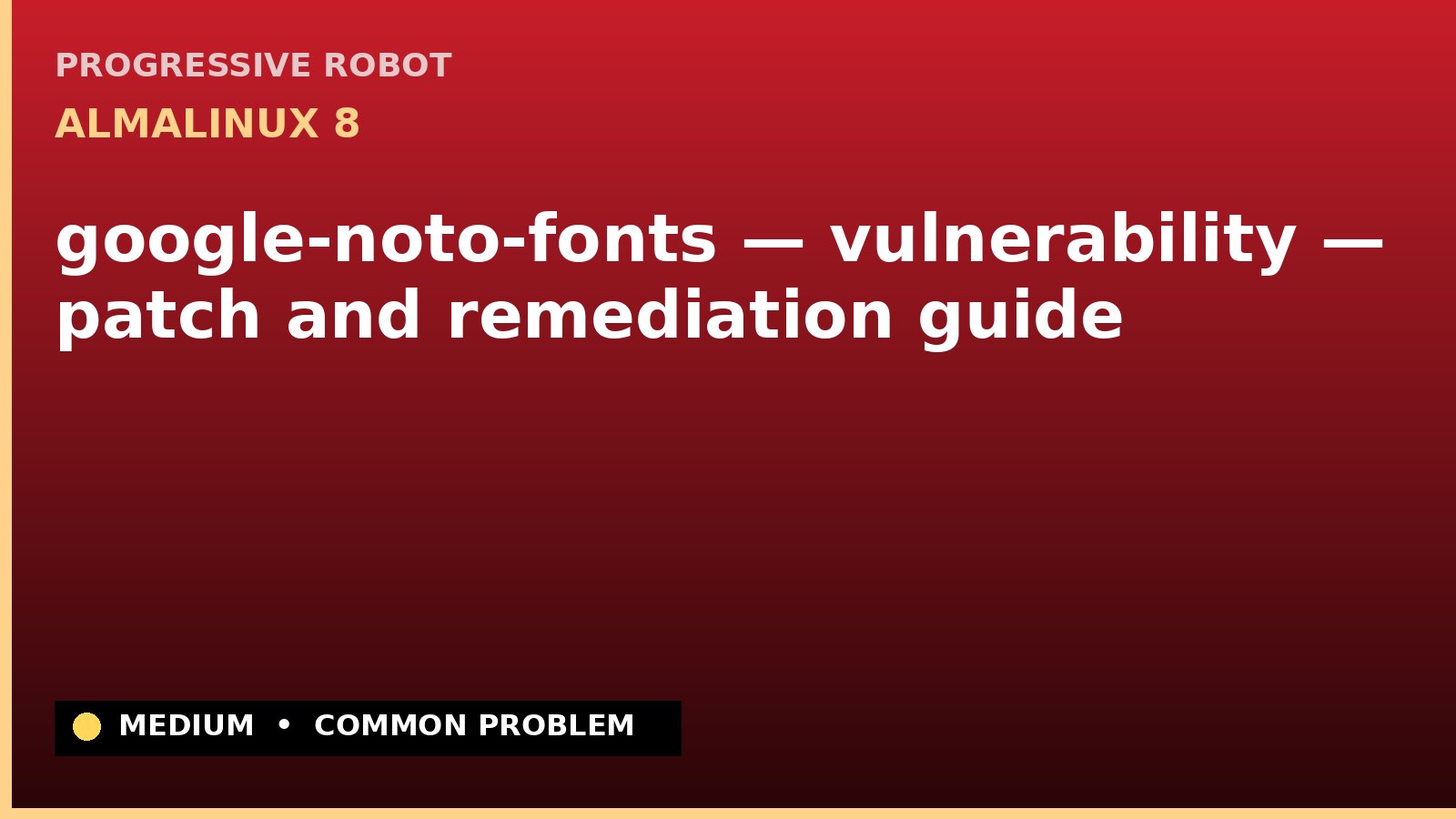 AlmaLinux 8 — google-noto-fonts — vulnerability — patch and remediation guide — diagnosis and fix on AlmaLinux 8