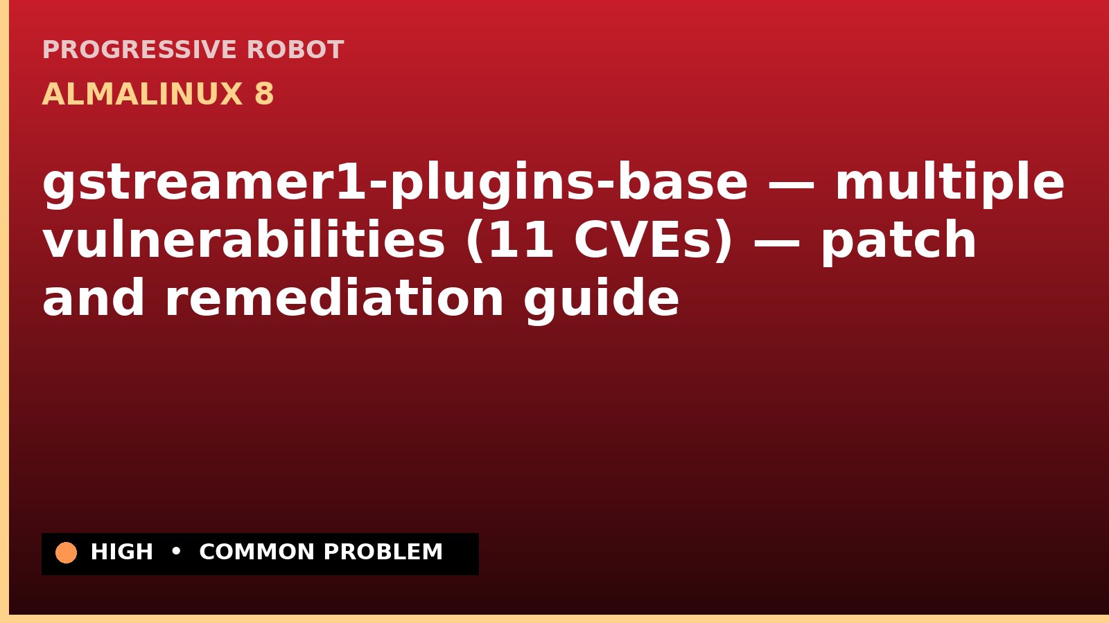 AlmaLinux 8 — gstreamer1-plugins-base — multiple vulnerabilities (11 CVEs) — patch and remediation guide — diagnosis and fix on AlmaLinux 8