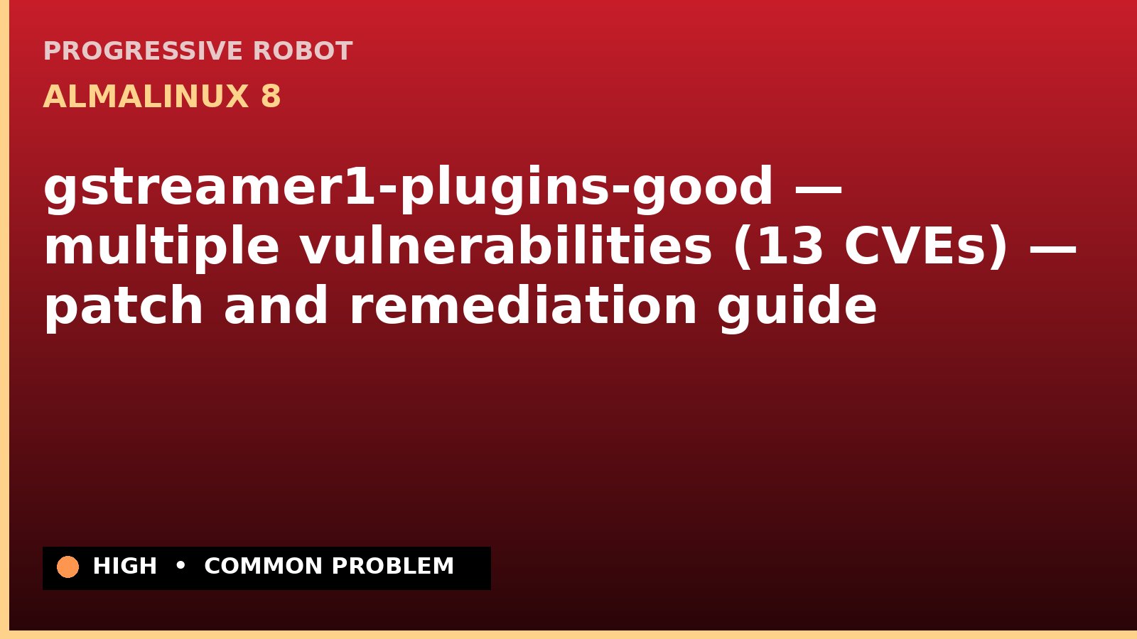 AlmaLinux 8 — gstreamer1-plugins-good — multiple vulnerabilities (13 CVEs) — patch and remediation guide — diagnosis and fix on AlmaLinux 8