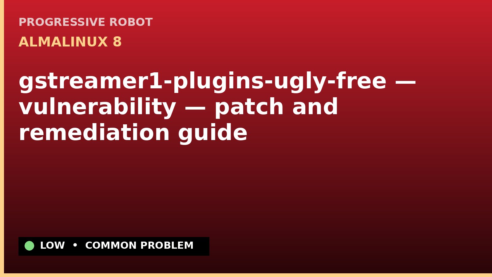 AlmaLinux 8 — gstreamer1-plugins-ugly-free — vulnerability — patch and remediation guide — diagnosis and fix on AlmaLinux 8