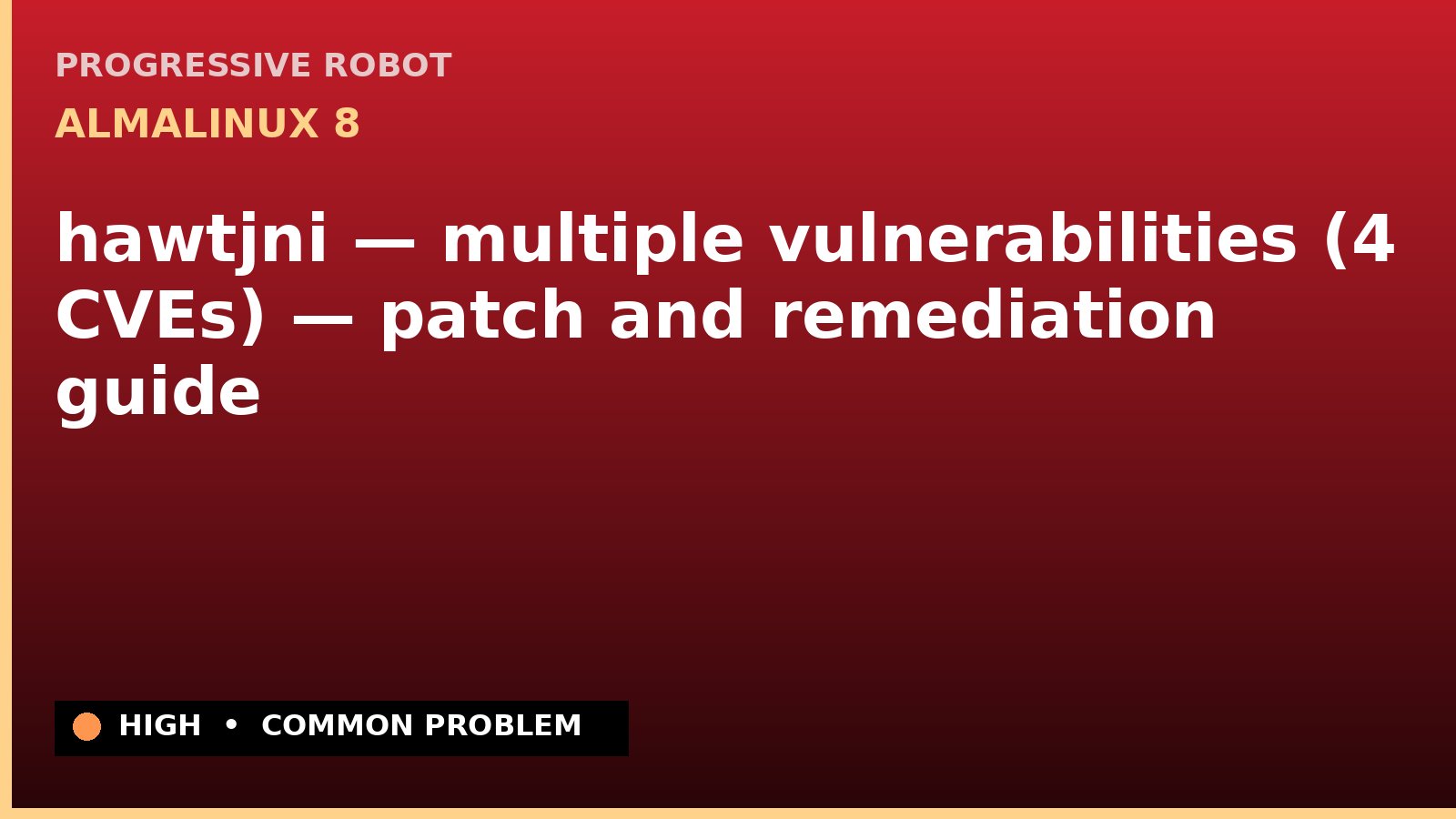AlmaLinux 8 — hawtjni — multiple vulnerabilities (4 CVEs) — patch and remediation guide — diagnosis and fix on AlmaLinux 8