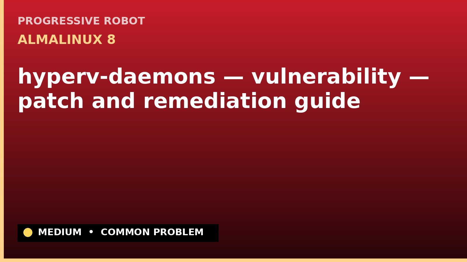 AlmaLinux 8 — hyperv-daemons — vulnerability — patch and remediation guide — diagnosis and fix on AlmaLinux 8