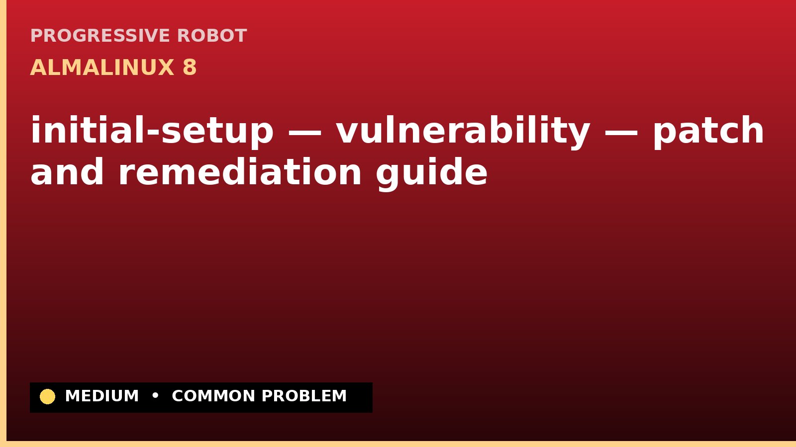 AlmaLinux 8 — initial-setup — vulnerability — patch and remediation guide — diagnosis and fix on AlmaLinux 8