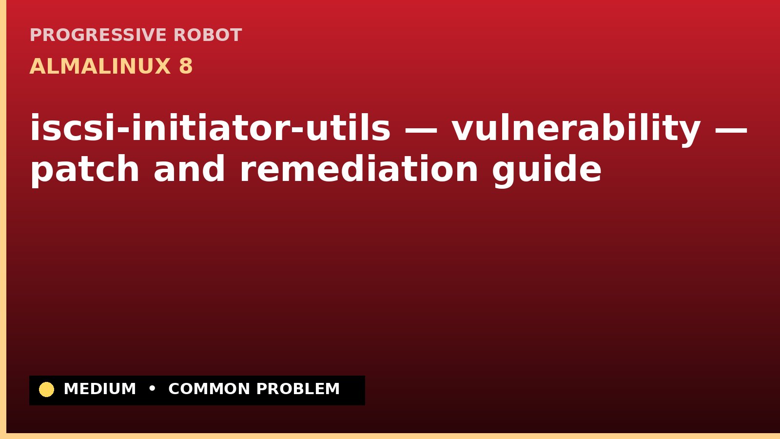 AlmaLinux 8 — iscsi-initiator-utils — vulnerability — patch and remediation guide — diagnosis and fix on AlmaLinux 8