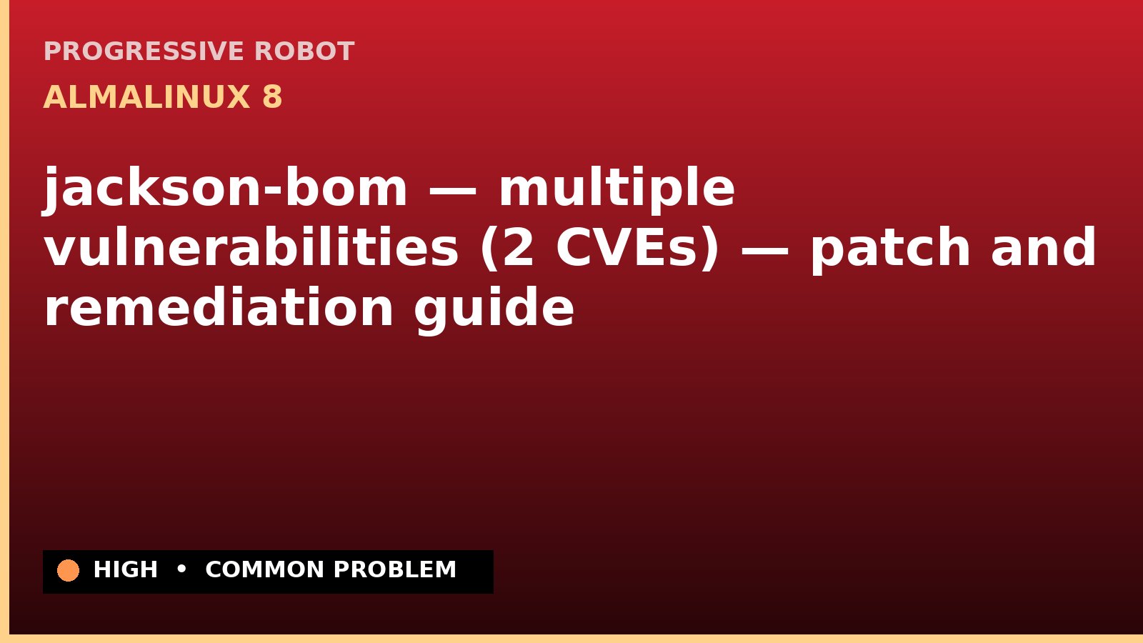 AlmaLinux 8 — jackson-bom — multiple vulnerabilities (2 CVEs) — patch and remediation guide — diagnosis and fix on AlmaLinux 8