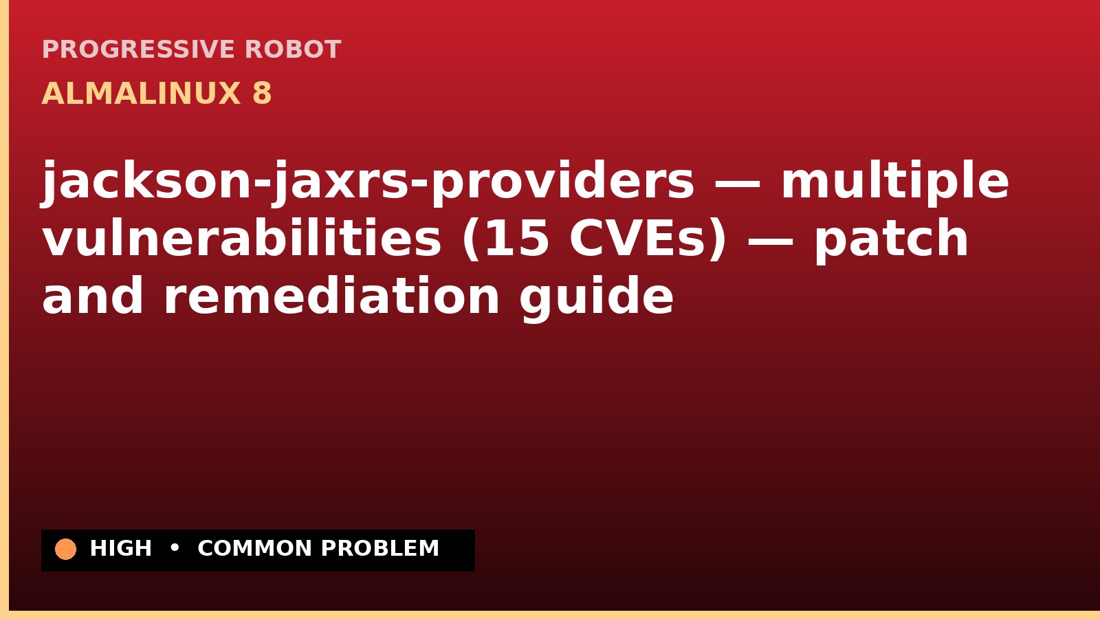 AlmaLinux 8 — jackson-jaxrs-providers — multiple vulnerabilities (15 CVEs) — patch and remediation guide — diagnosis and fix on AlmaLinux 8
