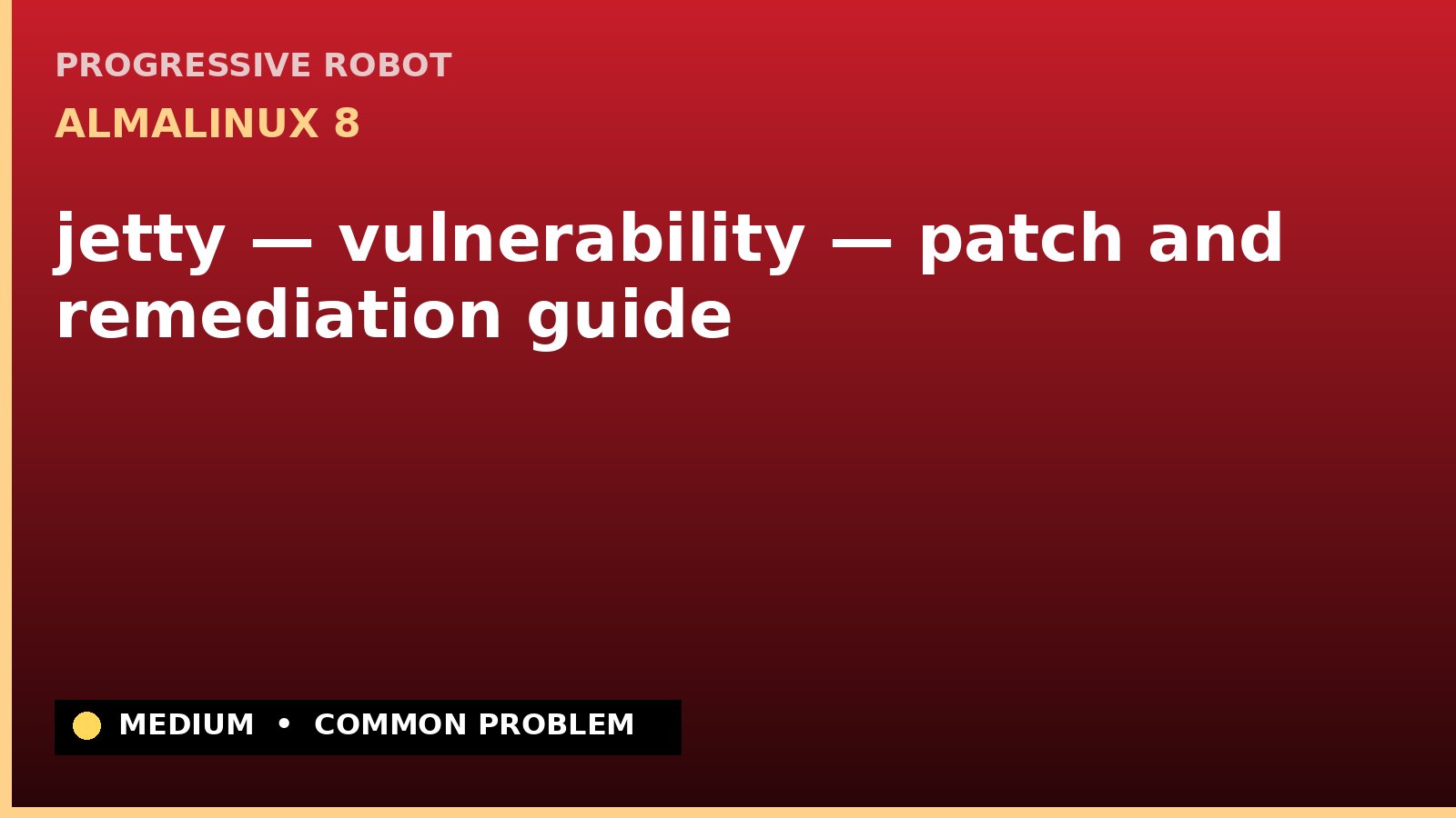AlmaLinux 8 — jetty — vulnerability — patch and remediation guide — diagnosis and fix on AlmaLinux 8