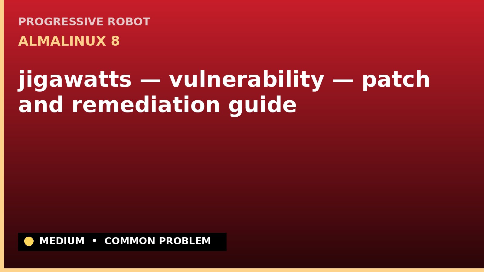AlmaLinux 8 — jigawatts — vulnerability — patch and remediation guide — diagnosis and fix on AlmaLinux 8