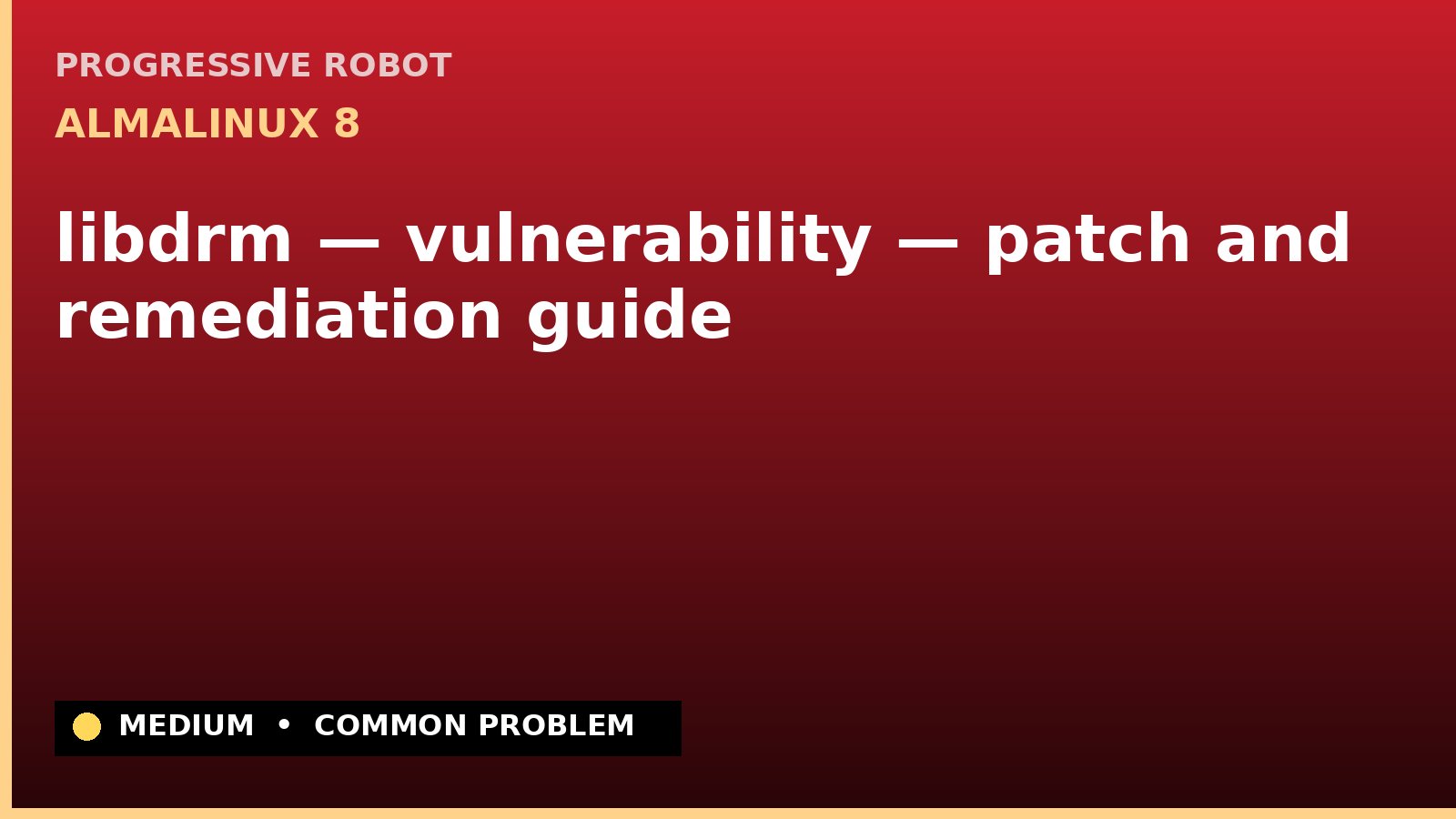 AlmaLinux 8 — libdrm — vulnerability — patch and remediation guide — diagnosis and fix on AlmaLinux 8