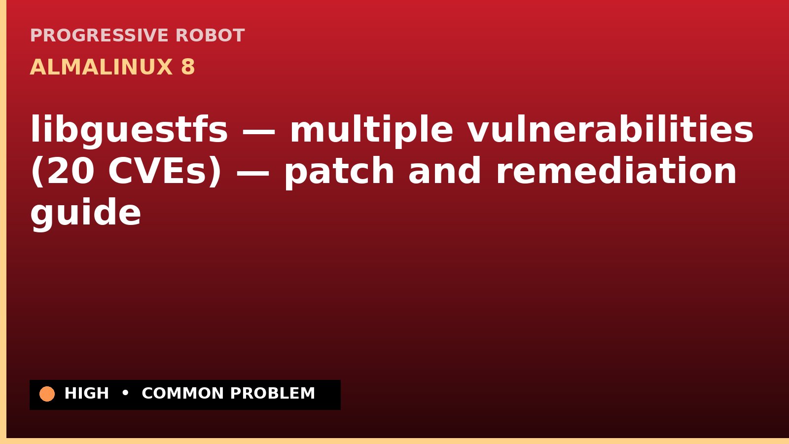 AlmaLinux 8 — libguestfs — multiple vulnerabilities (20 CVEs) — patch and remediation guide — diagnosis and fix on AlmaLinux 8