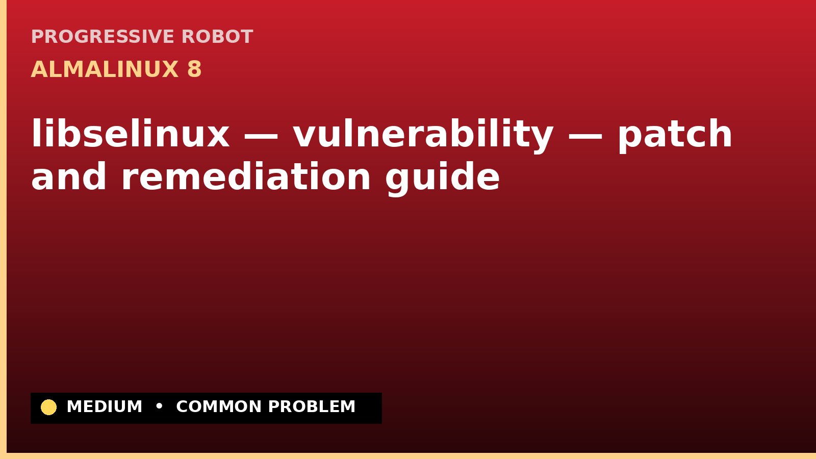 AlmaLinux 8 — libselinux — vulnerability — patch and remediation guide — diagnosis and fix on AlmaLinux 8