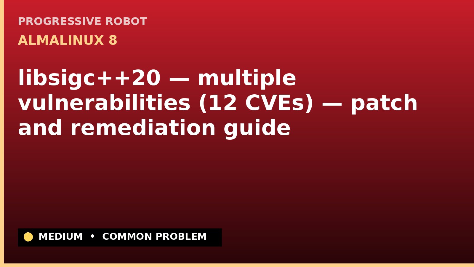 AlmaLinux 8 — libsigc++20 — multiple vulnerabilities (12 CVEs) — patch and remediation guide — diagnosis and fix on AlmaLinux 8
