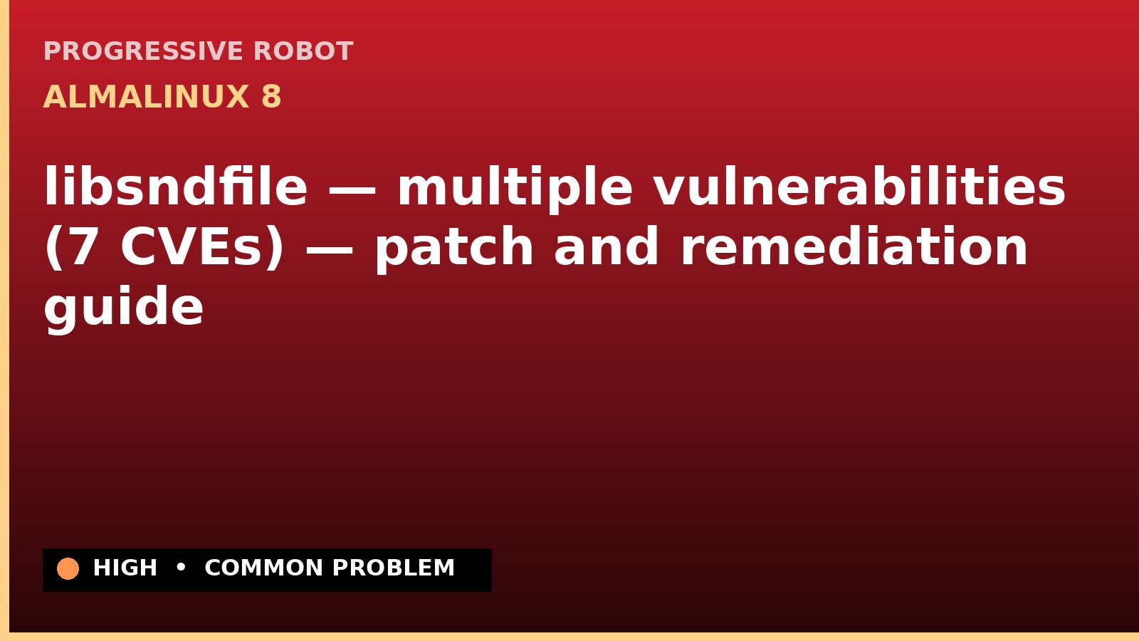 AlmaLinux 8 — libsndfile — multiple vulnerabilities (7 CVEs) — patch and remediation guide — diagnosis and fix on AlmaLinux 8