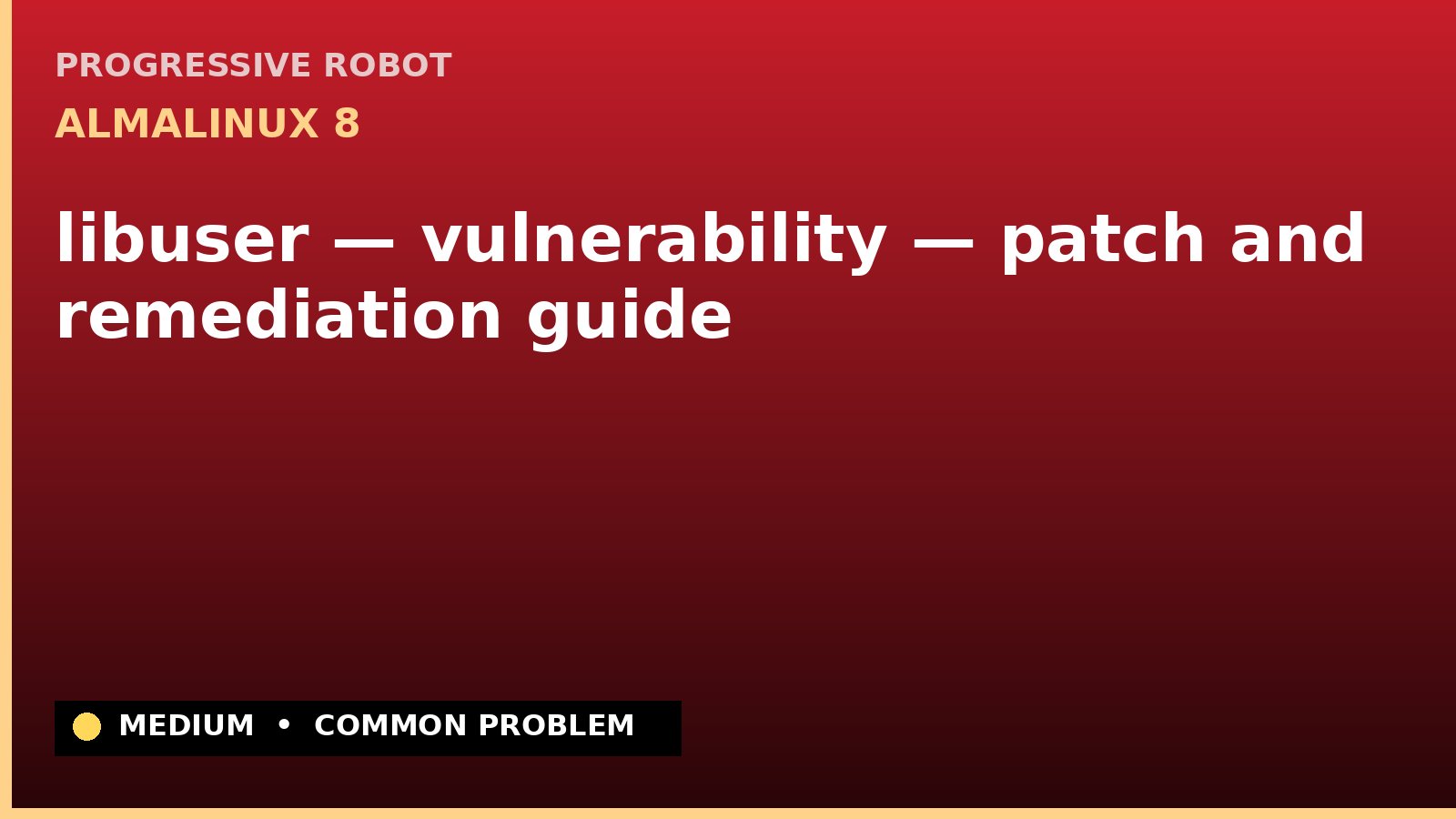 AlmaLinux 8 — libuser — vulnerability — patch and remediation guide — diagnosis and fix on AlmaLinux 8