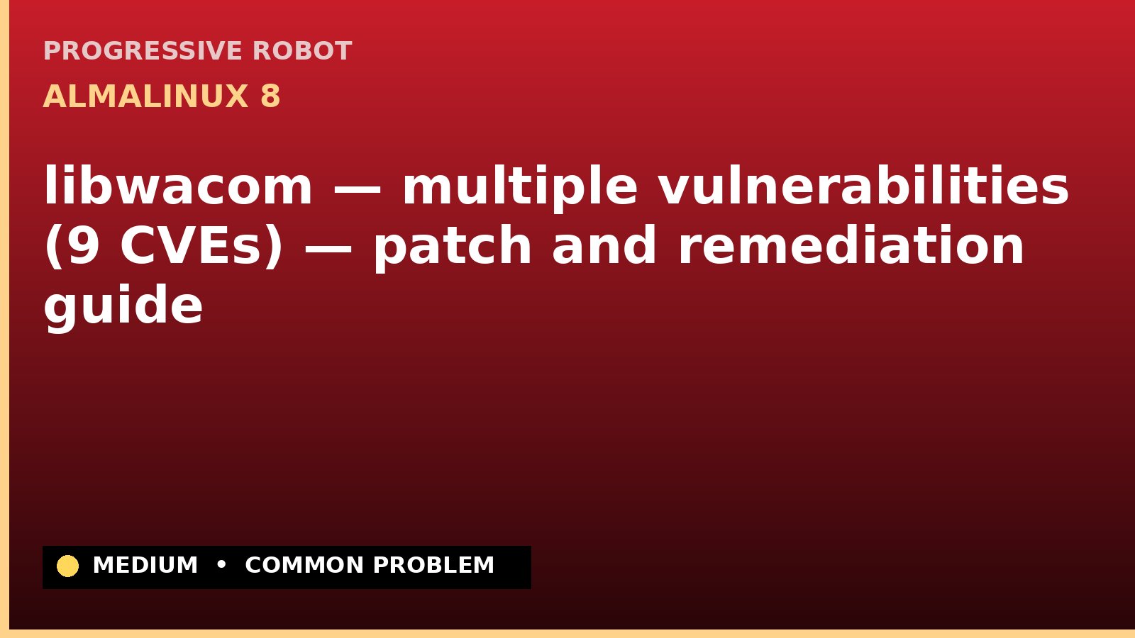 AlmaLinux 8 — libwacom — multiple vulnerabilities (9 CVEs) — patch and remediation guide — diagnosis and fix on AlmaLinux 8