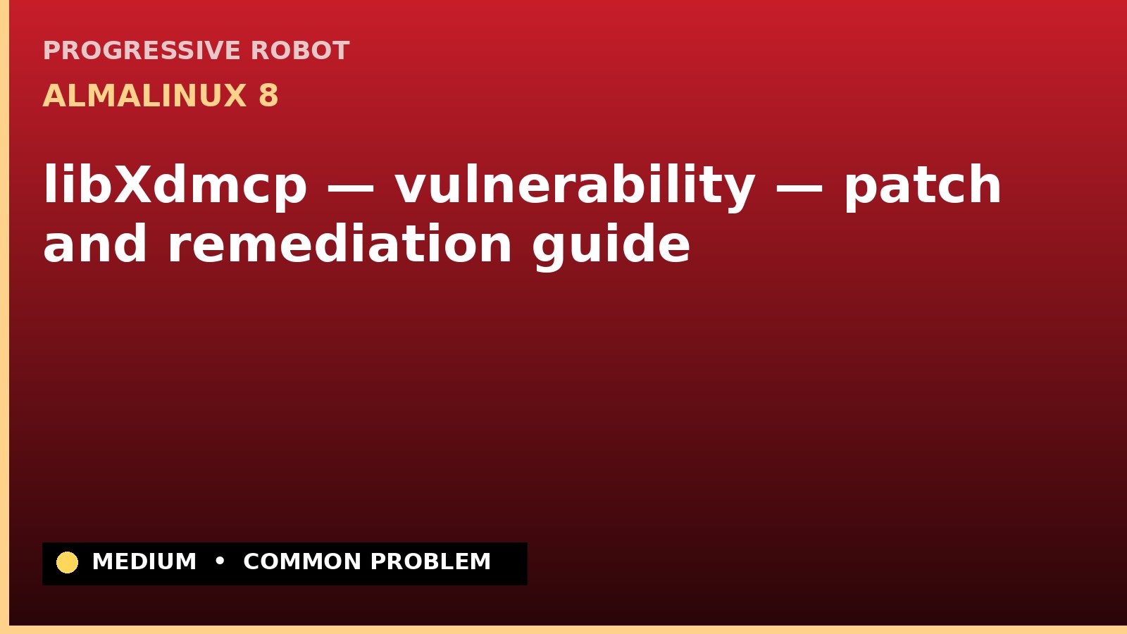 AlmaLinux 8 — libXdmcp — vulnerability — patch and remediation guide — diagnosis and fix on AlmaLinux 8