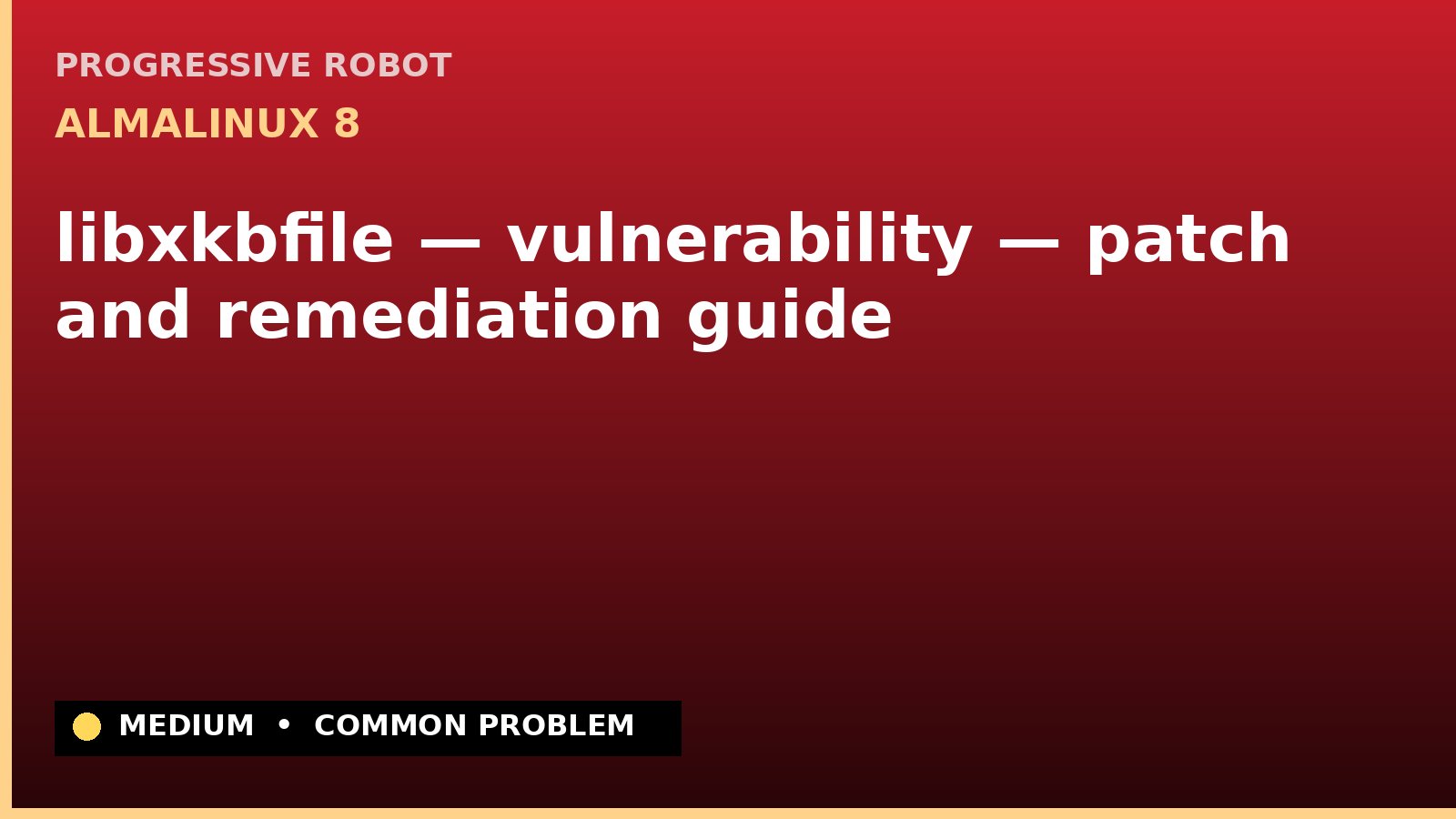 AlmaLinux 8 — libxkbfile — vulnerability — patch and remediation guide — diagnosis and fix on AlmaLinux 8