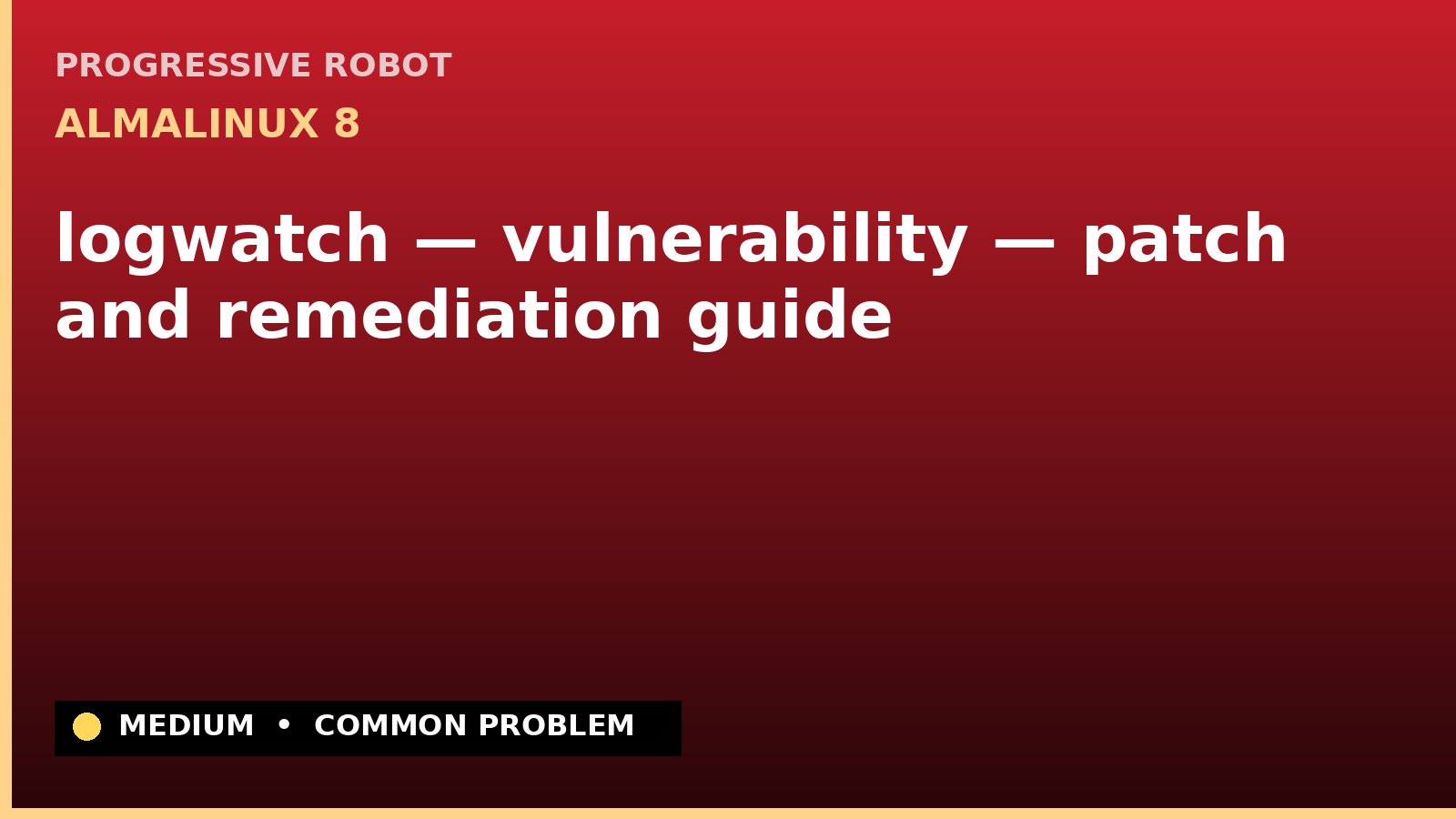 AlmaLinux 8 — logwatch — vulnerability — patch and remediation guide — diagnosis and fix on AlmaLinux 8