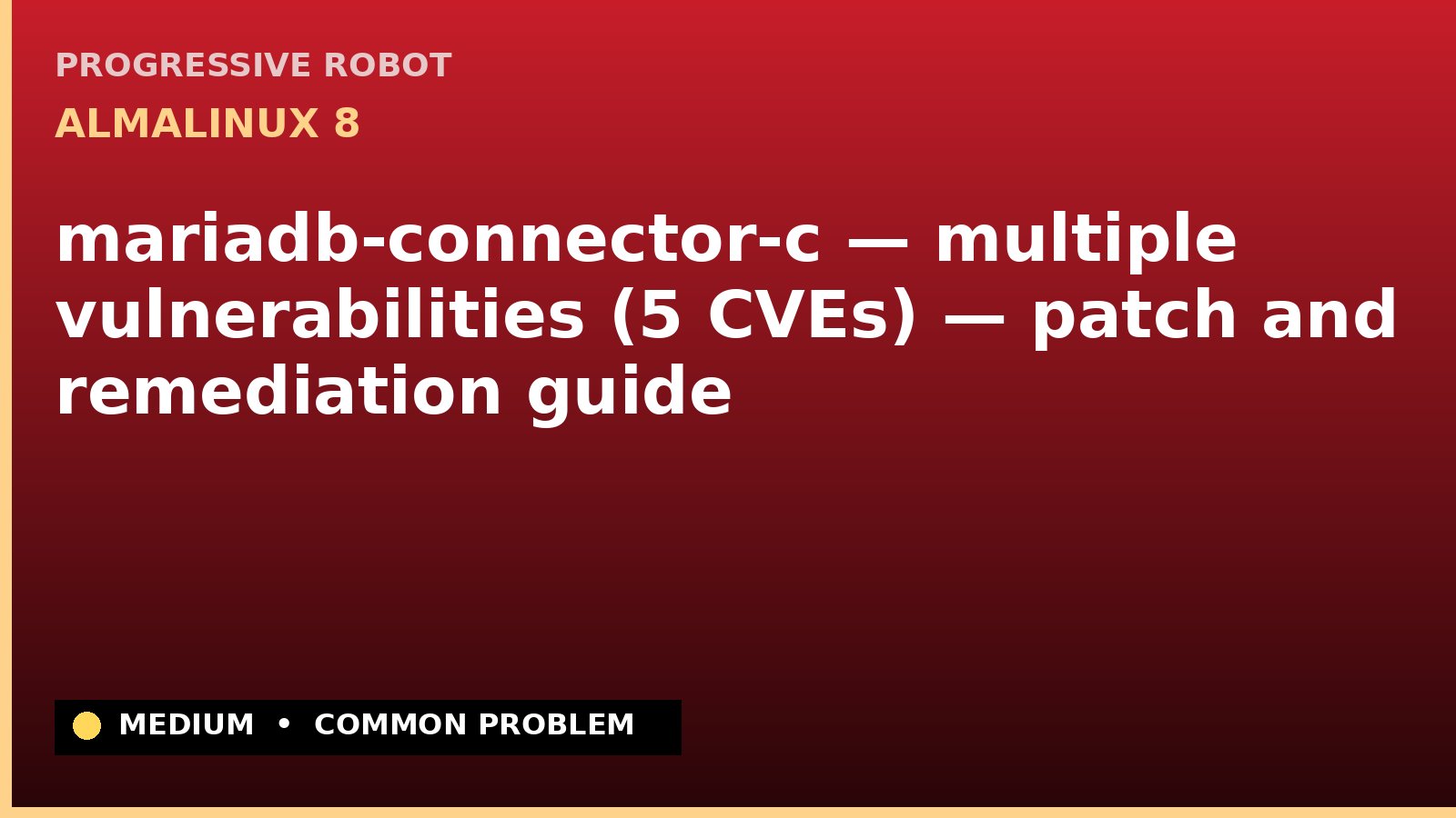 AlmaLinux 8 — mariadb-connector-c — multiple vulnerabilities (5 CVEs) — patch and remediation guide — diagnosis and fix on AlmaLinux 8