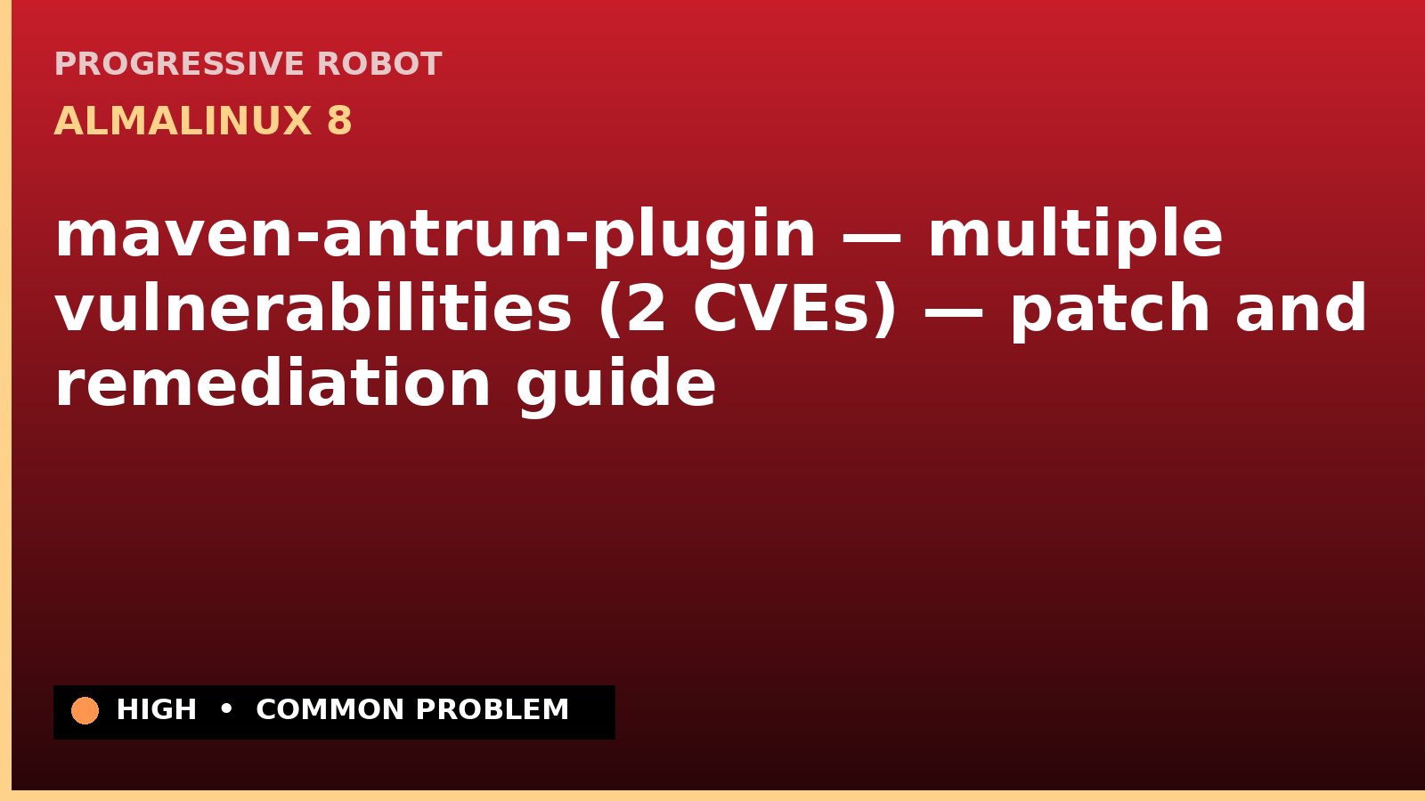 AlmaLinux 8 — maven-antrun-plugin — multiple vulnerabilities (2 CVEs) — patch and remediation guide — diagnosis and fix on AlmaLinux 8