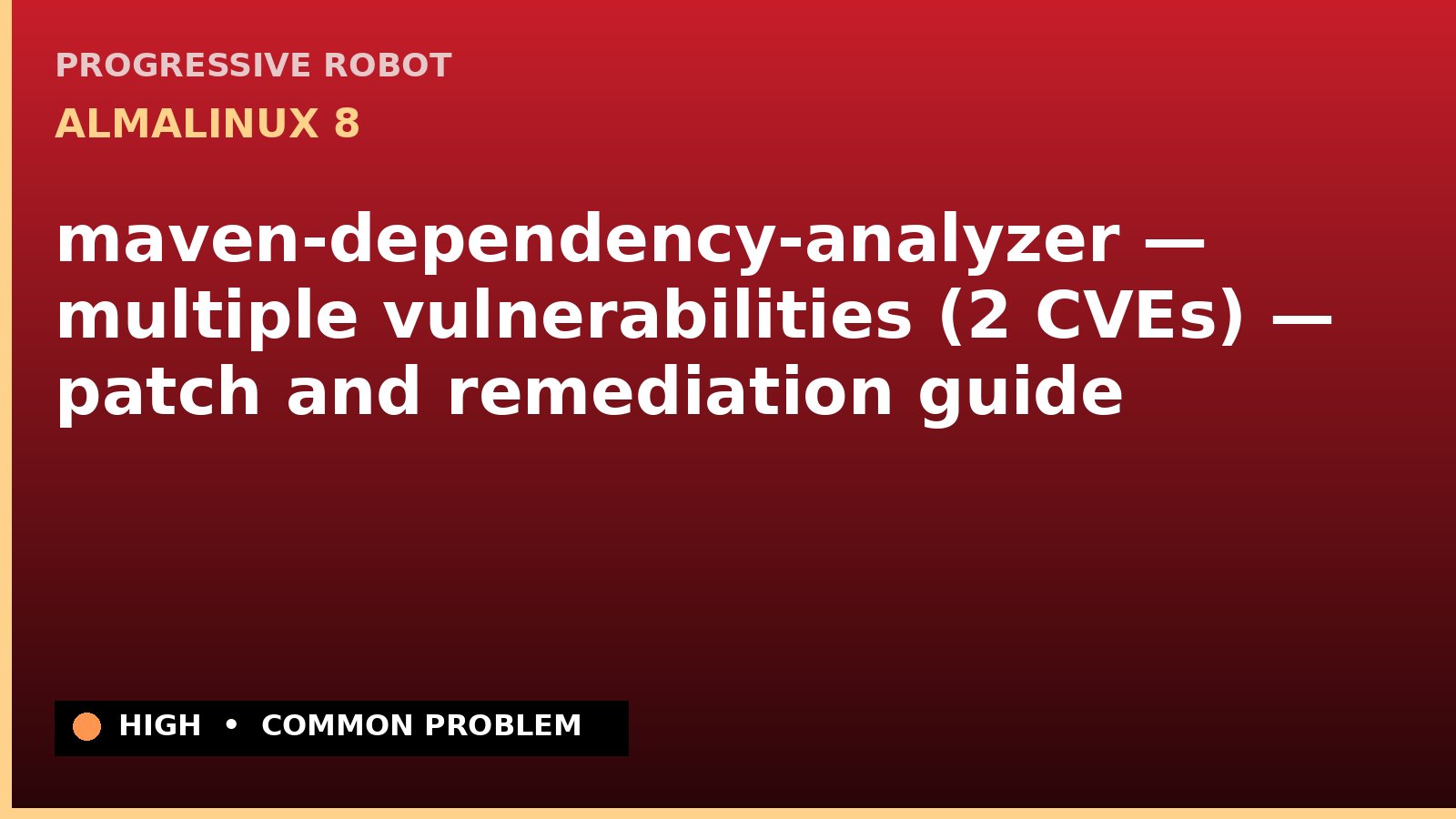 AlmaLinux 8 — maven-dependency-analyzer — multiple vulnerabilities (2 CVEs) — patch and remediation guide — diagnosis and fix on AlmaLinux 8