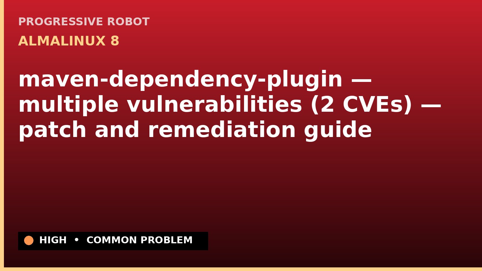 AlmaLinux 8 — maven-dependency-plugin — multiple vulnerabilities (2 CVEs) — patch and remediation guide — diagnosis and fix on AlmaLinux 8