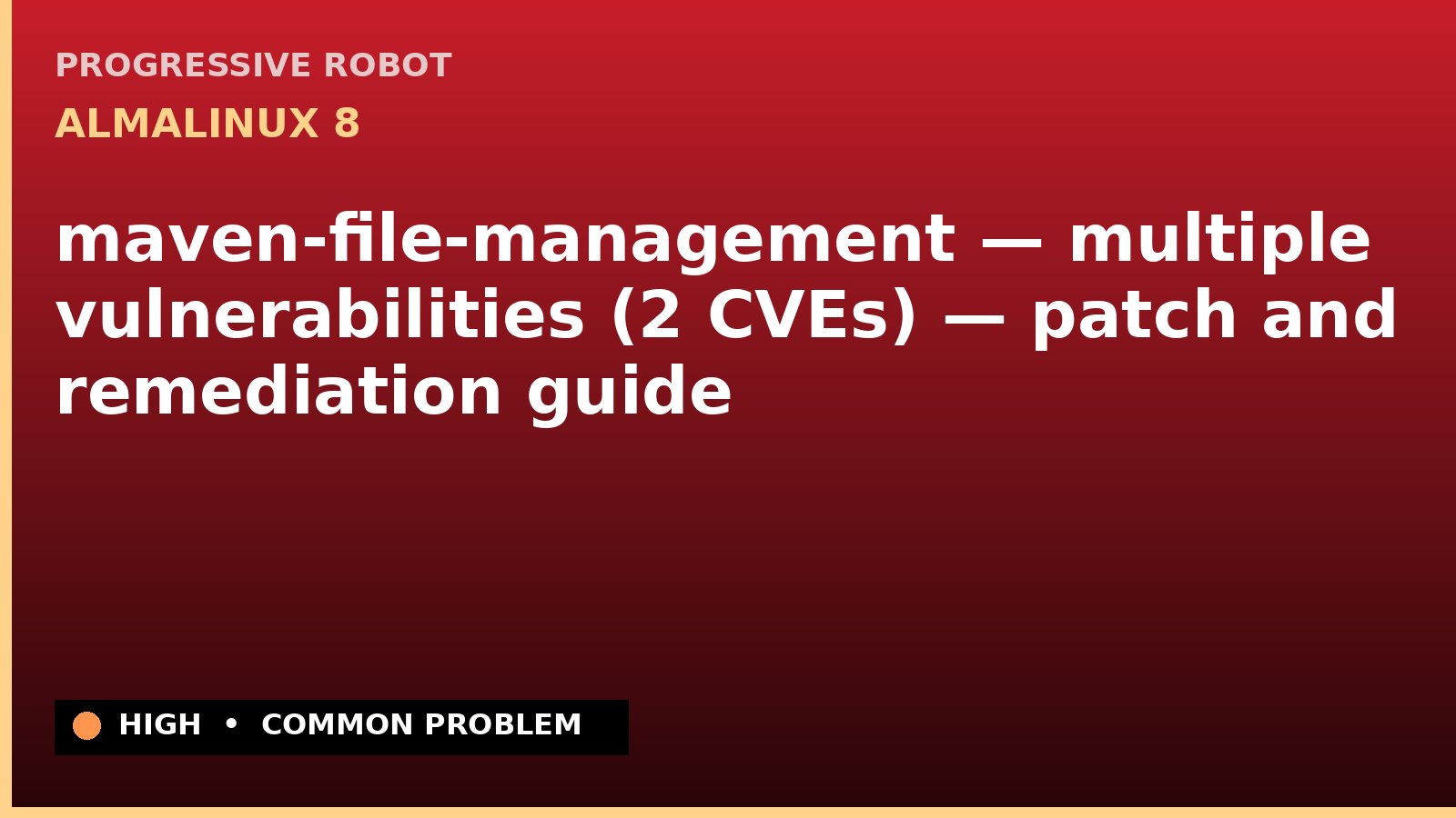 AlmaLinux 8 — maven-file-management — multiple vulnerabilities (2 CVEs) — patch and remediation guide — diagnosis and fix on AlmaLinux 8