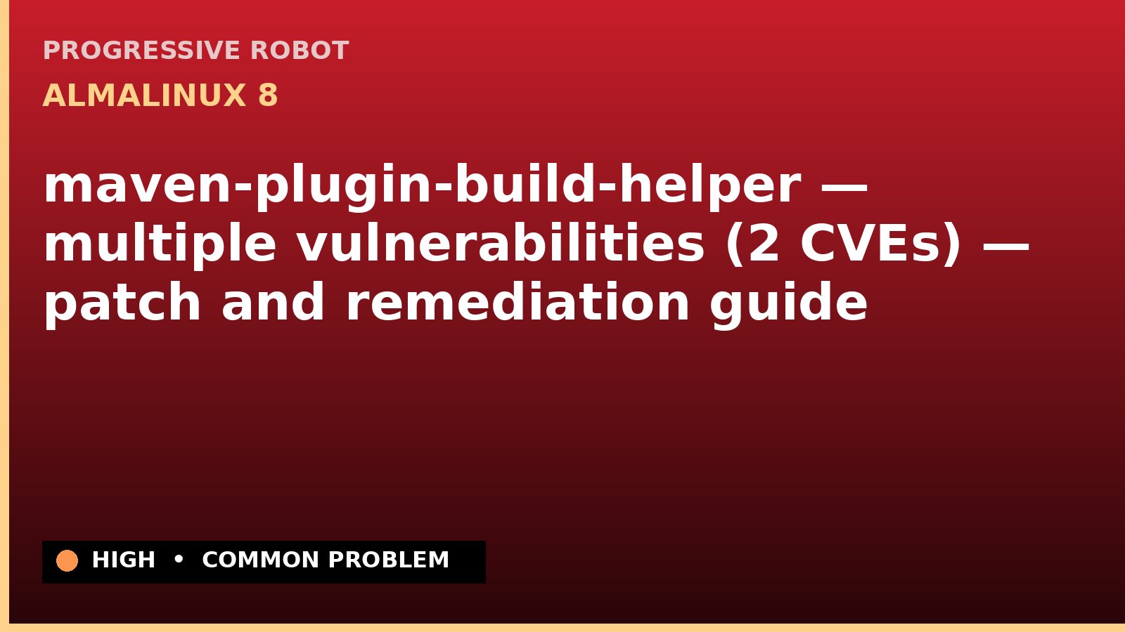 AlmaLinux 8 — maven-plugin-build-helper — multiple vulnerabilities (2 CVEs) — patch and remediation guide — diagnosis and fix on AlmaLinux 8