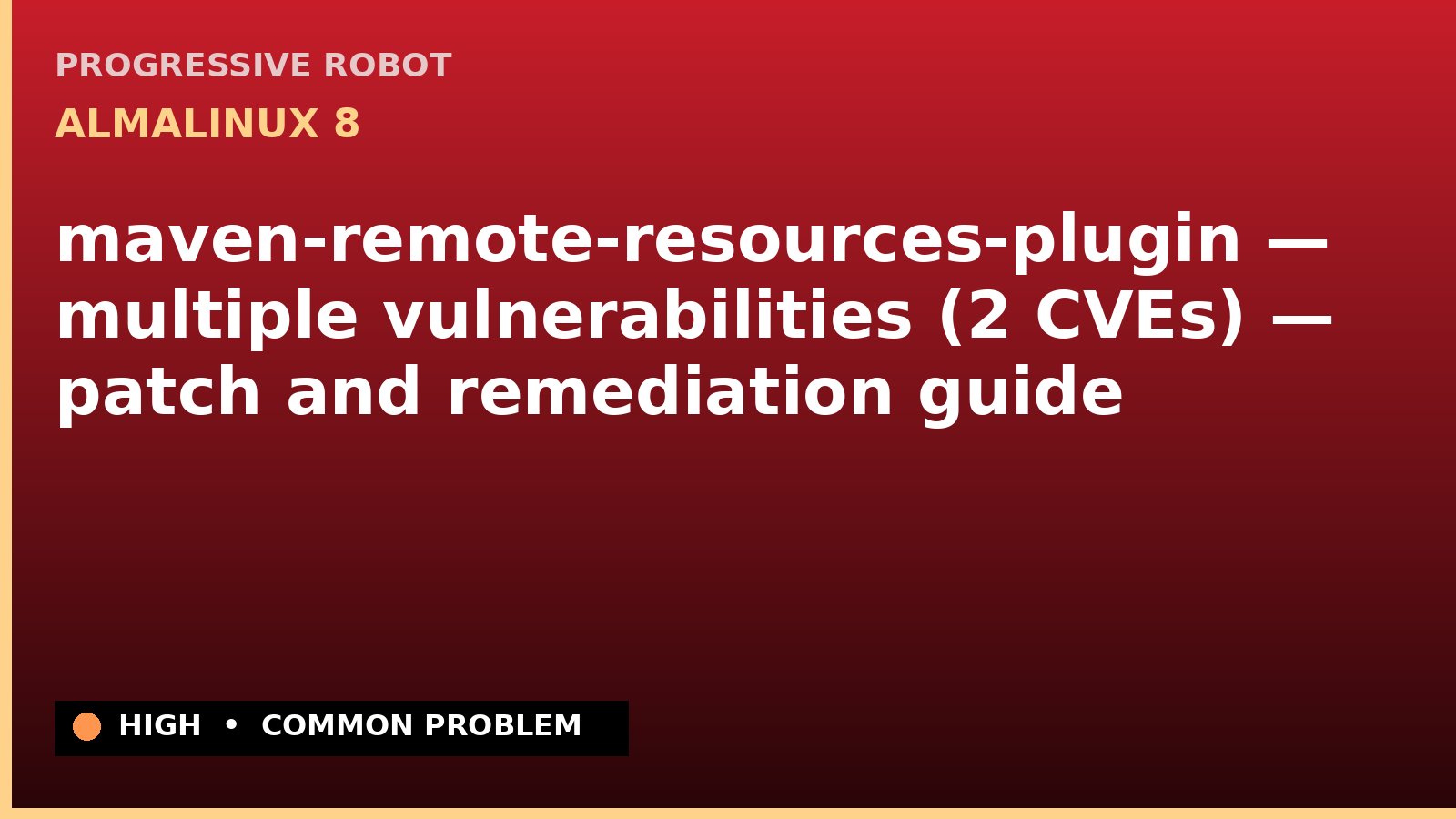 AlmaLinux 8 — maven-remote-resources-plugin — multiple vulnerabilities (2 CVEs) — patch and remediation guide — diagnosis and fix on AlmaLinux 8