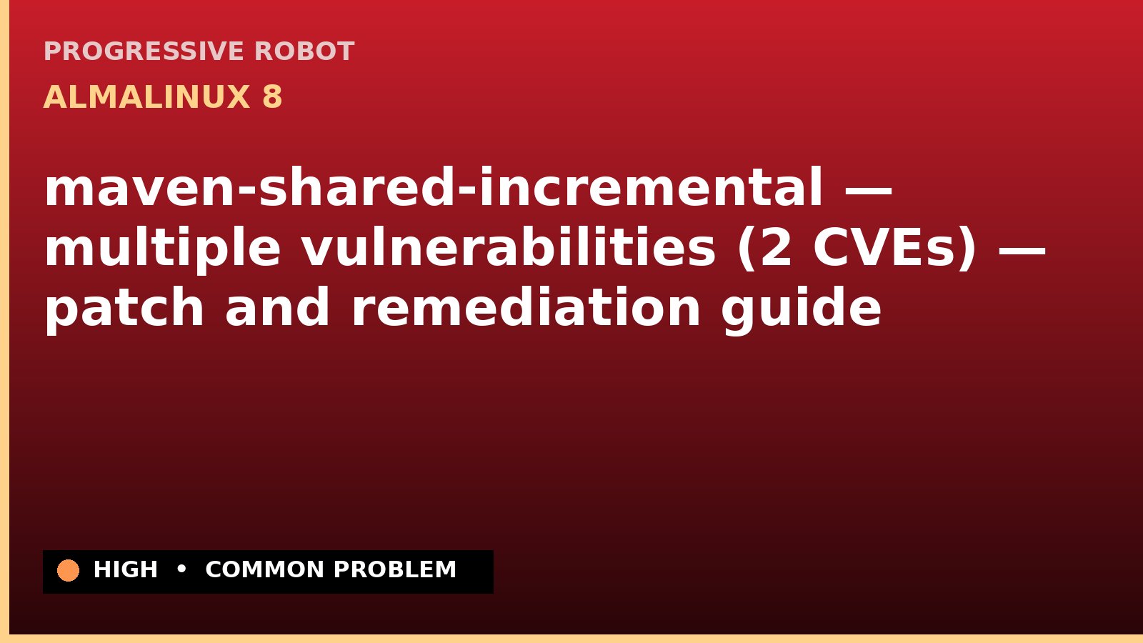 AlmaLinux 8 — maven-shared-incremental — multiple vulnerabilities (2 CVEs) — patch and remediation guide — diagnosis and fix on AlmaLinux 8