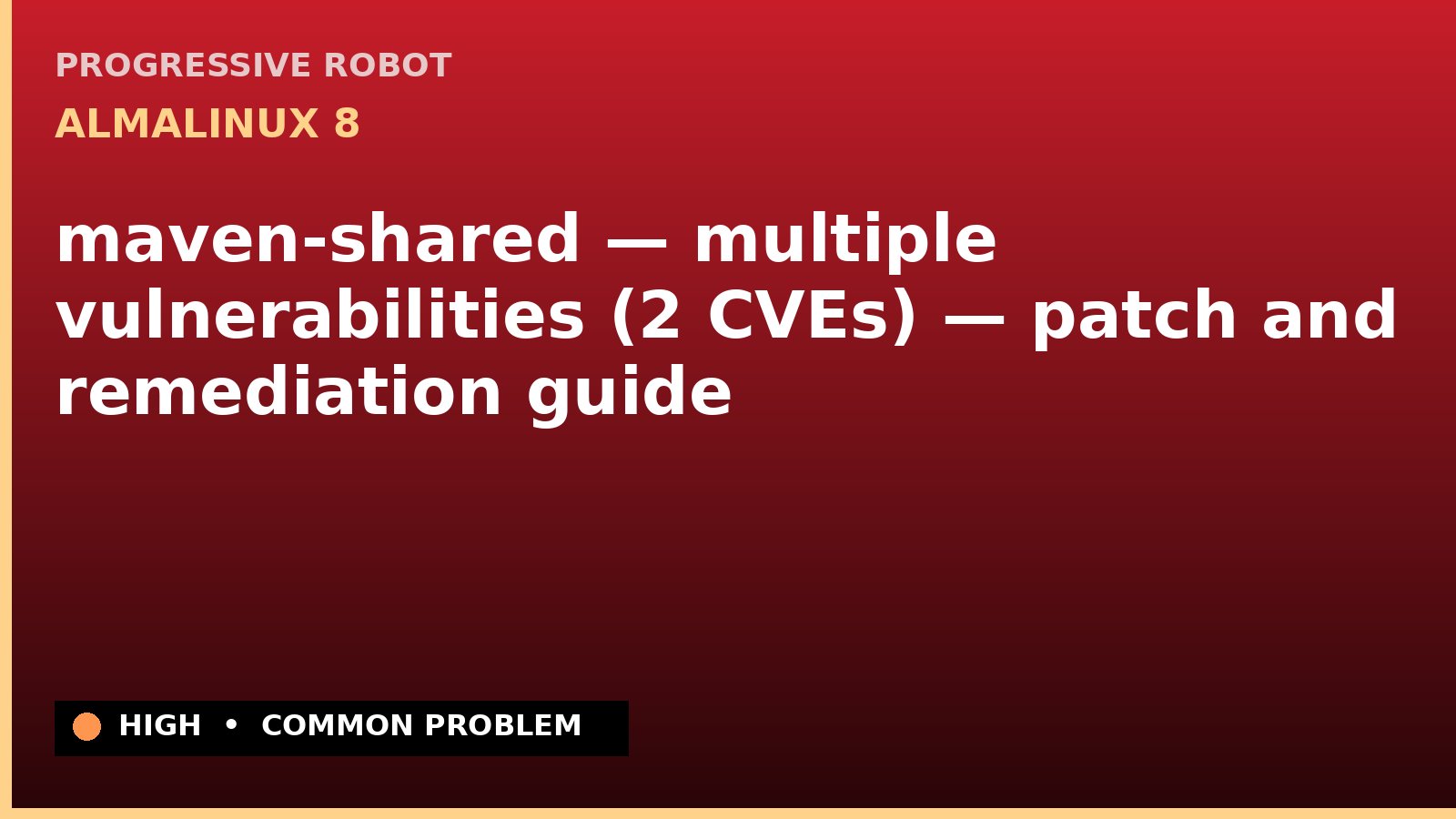 AlmaLinux 8 — maven-shared — multiple vulnerabilities (2 CVEs) — patch and remediation guide — diagnosis and fix on AlmaLinux 8